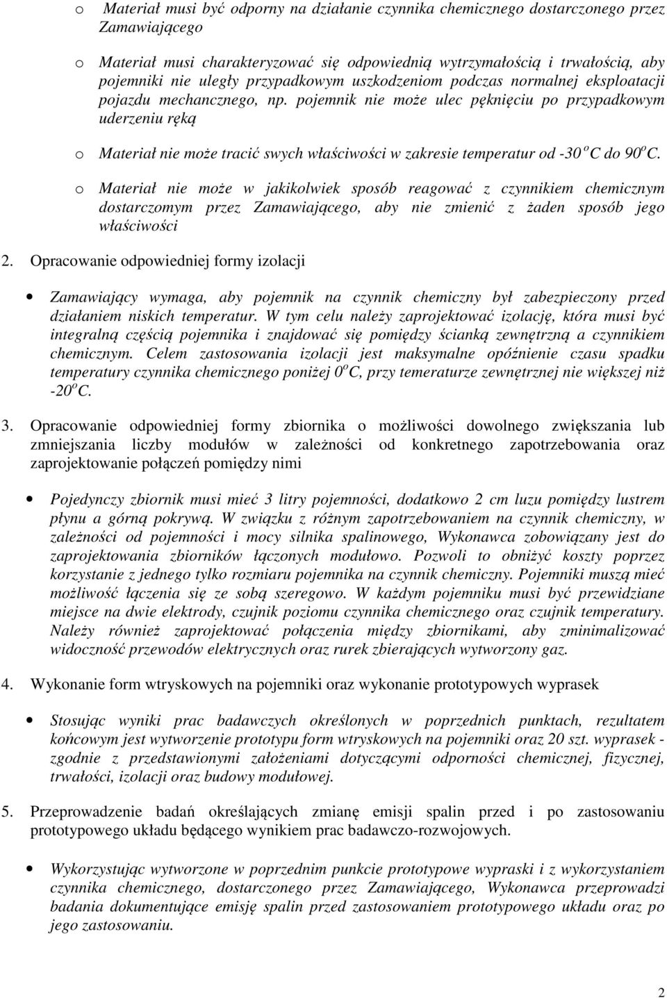 pojemnik nie może ulec pęknięciu po przypadkowym uderzeniu ręką o Materiał nie może tracić swych właściwości w zakresie temperatur od -30 o C do 90 o C.