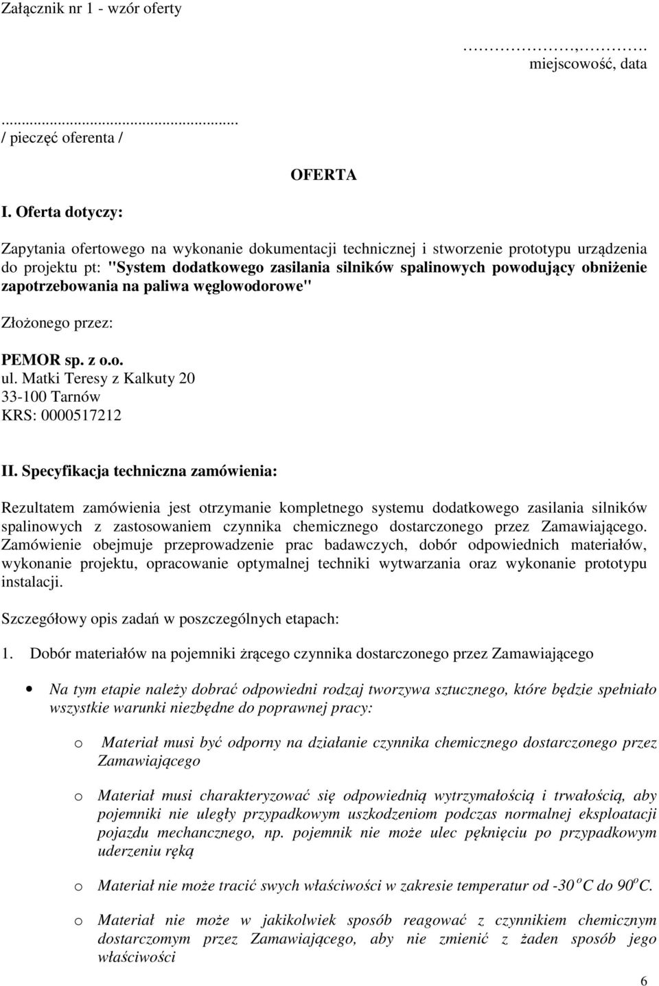 zapotrzebowania na paliwa węglowodorowe" Złożonego przez: PEMOR sp. z o.o. ul. Matki Teresy z Kalkuty 20 33-100 Tarnów KRS: 0000517212 II.