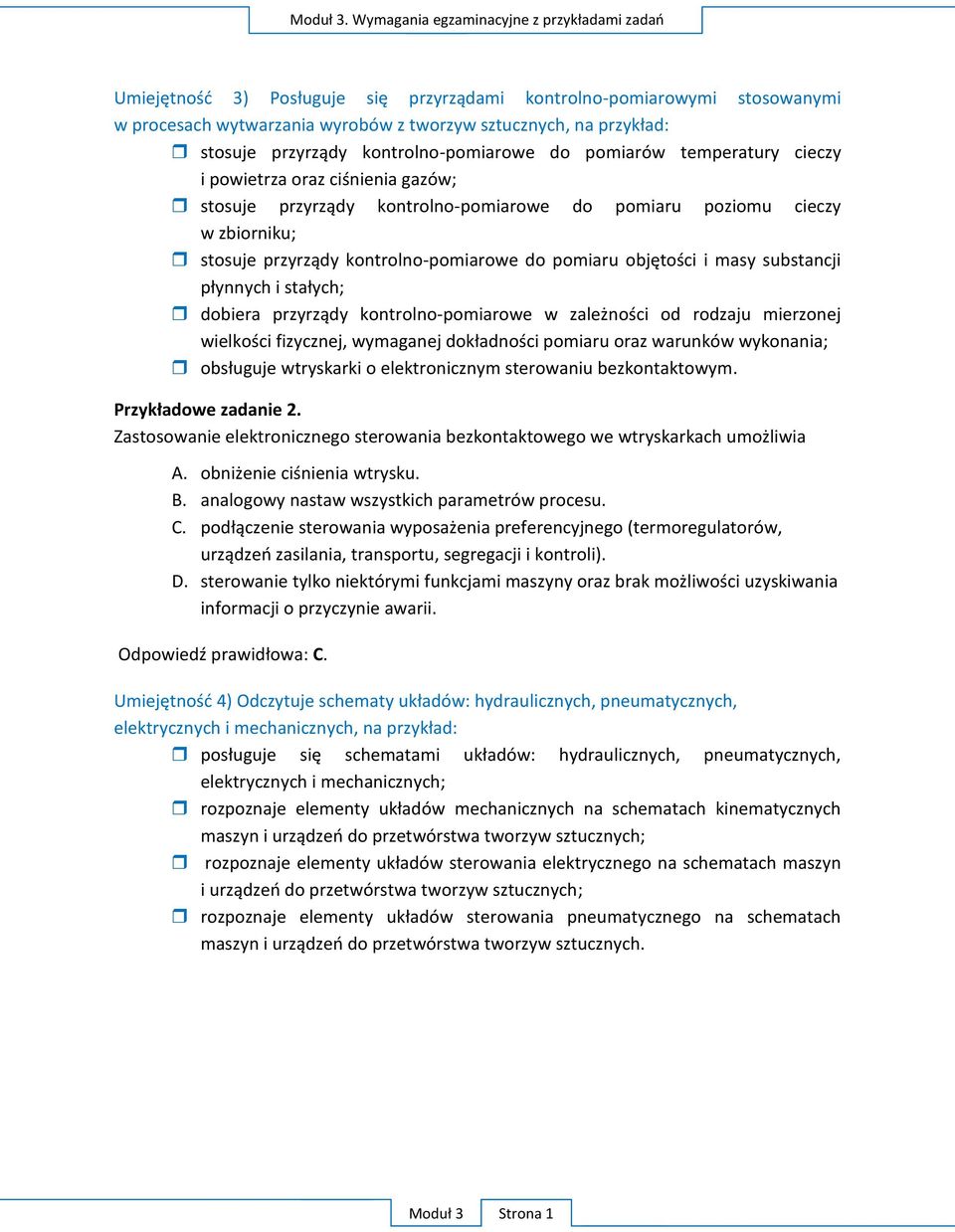 przyrządy kontrolno-pomiarowe do pomiarów temperatury cieczy i powietrza oraz ciśnienia gazów; stosuje przyrządy kontrolno-pomiarowe do pomiaru poziomu cieczy w zbiorniku; stosuje przyrządy