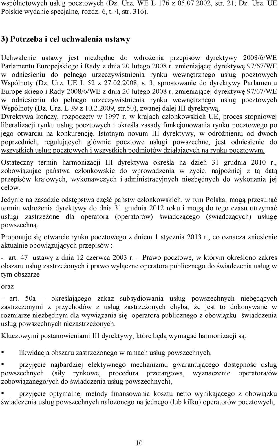 zmieniającej dyrektywę 97/67/WE w odniesieniu do pełnego urzeczywistnienia rynku wewnętrznego usług pocztowych Wspólnoty (Dz. Urz. UE L 52 z 27.02.2008, s.