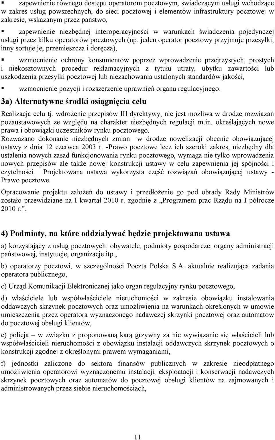 jeden operator pocztowy przyjmuje przesyłki, inny sortuje je, przemieszcza i doręcza), wzmocnienie ochrony konsumentów poprzez wprowadzenie przejrzystych, prostych i niekosztownych procedur