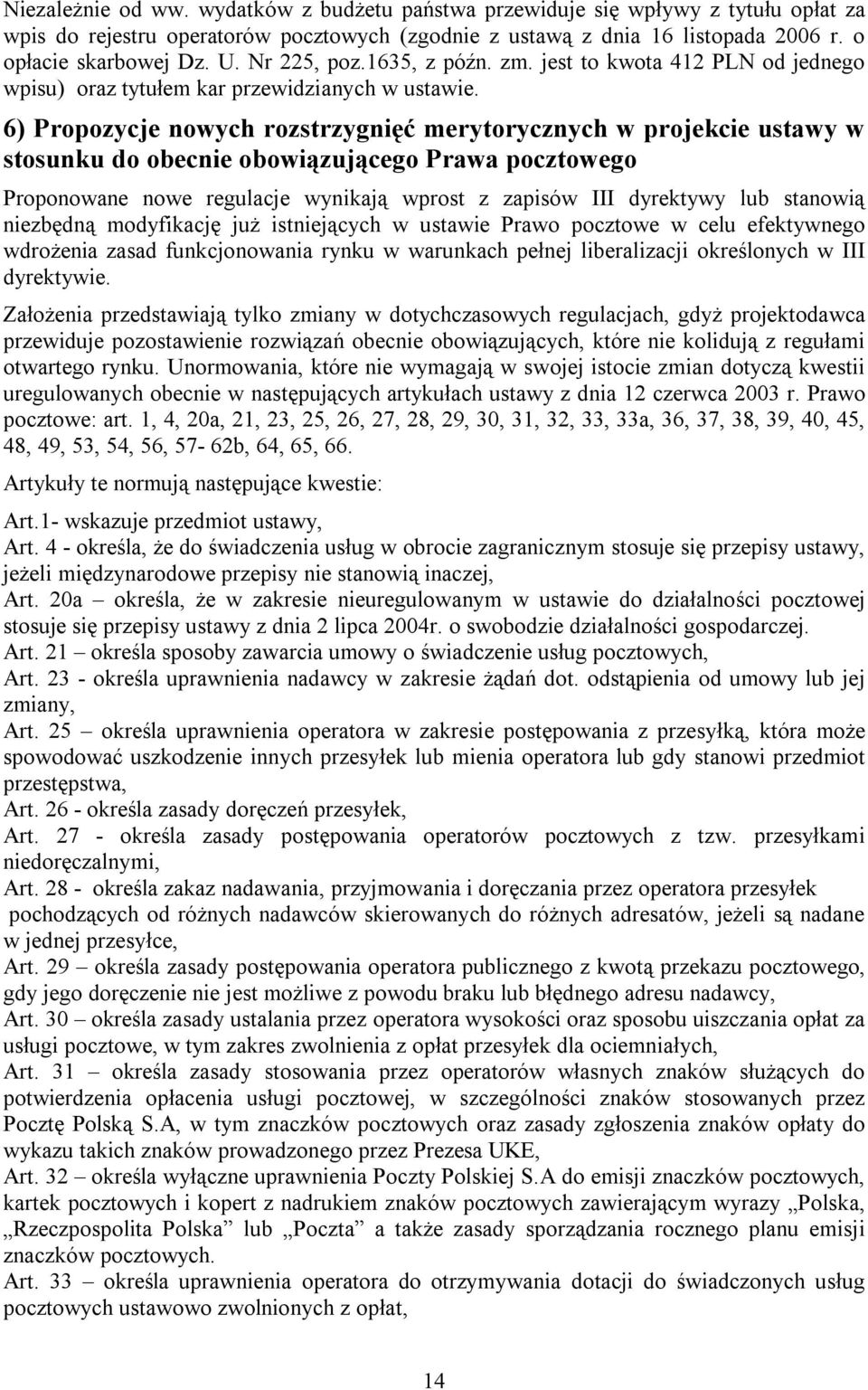 6) Propozycje nowych rozstrzygnięć merytorycznych w projekcie ustawy w stosunku do obecnie obowiązującego Prawa pocztowego Proponowane nowe regulacje wynikają wprost z zapisów III dyrektywy lub