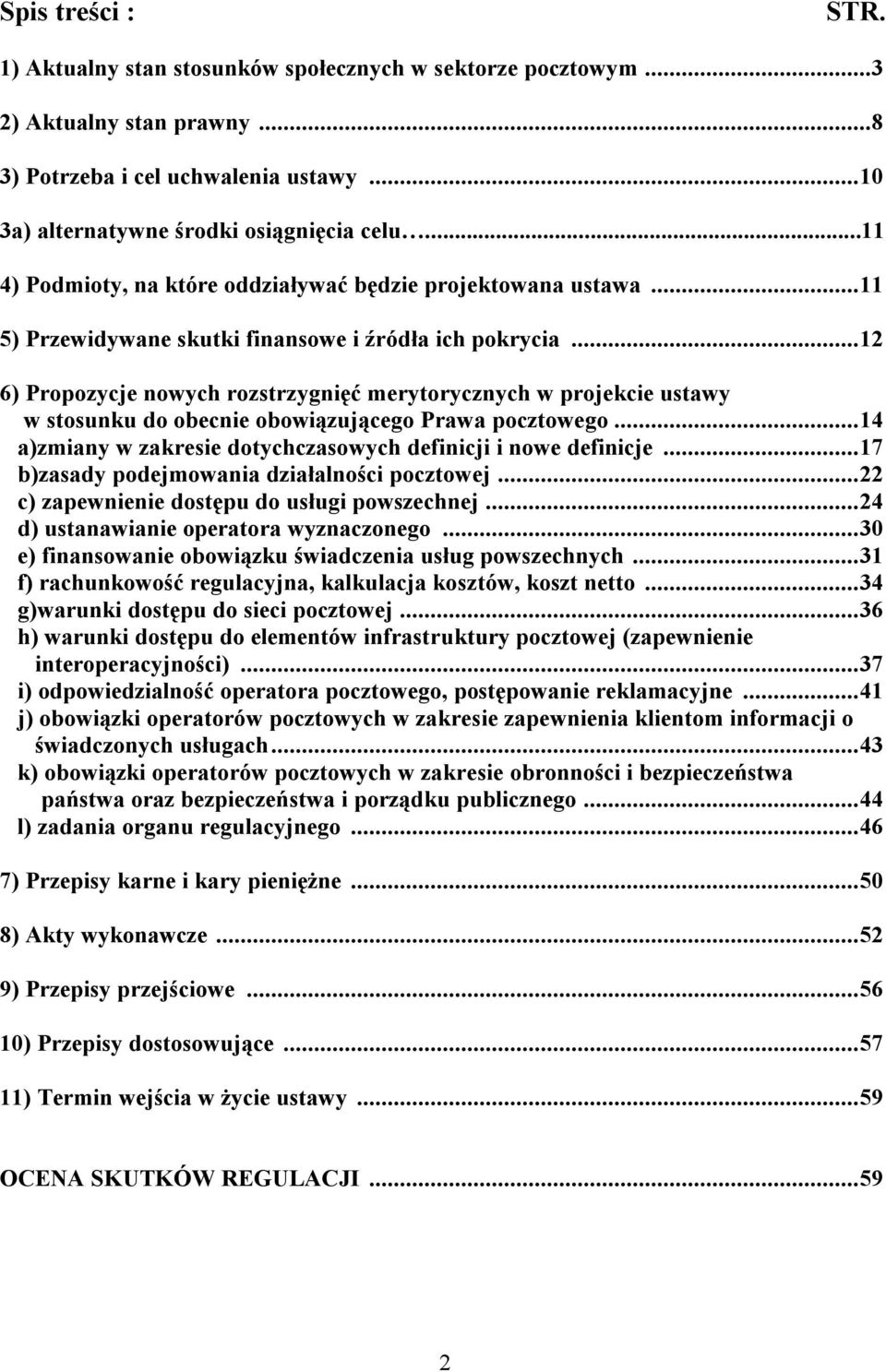 .. 12 6) Propozycje nowych rozstrzygnięć merytorycznych w projekcie ustawy w stosunku do obecnie obowiązującego Prawa pocztowego... 14 a)zmiany w zakresie dotychczasowych definicji i nowe definicje.