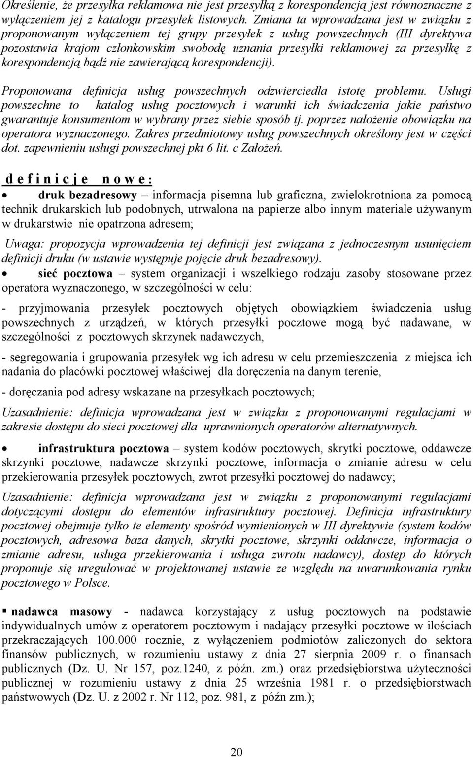 przesyłkę z korespondencją bądź nie zawierającą korespondencji). Proponowana definicja usług powszechnych odzwierciedla istotę problemu.