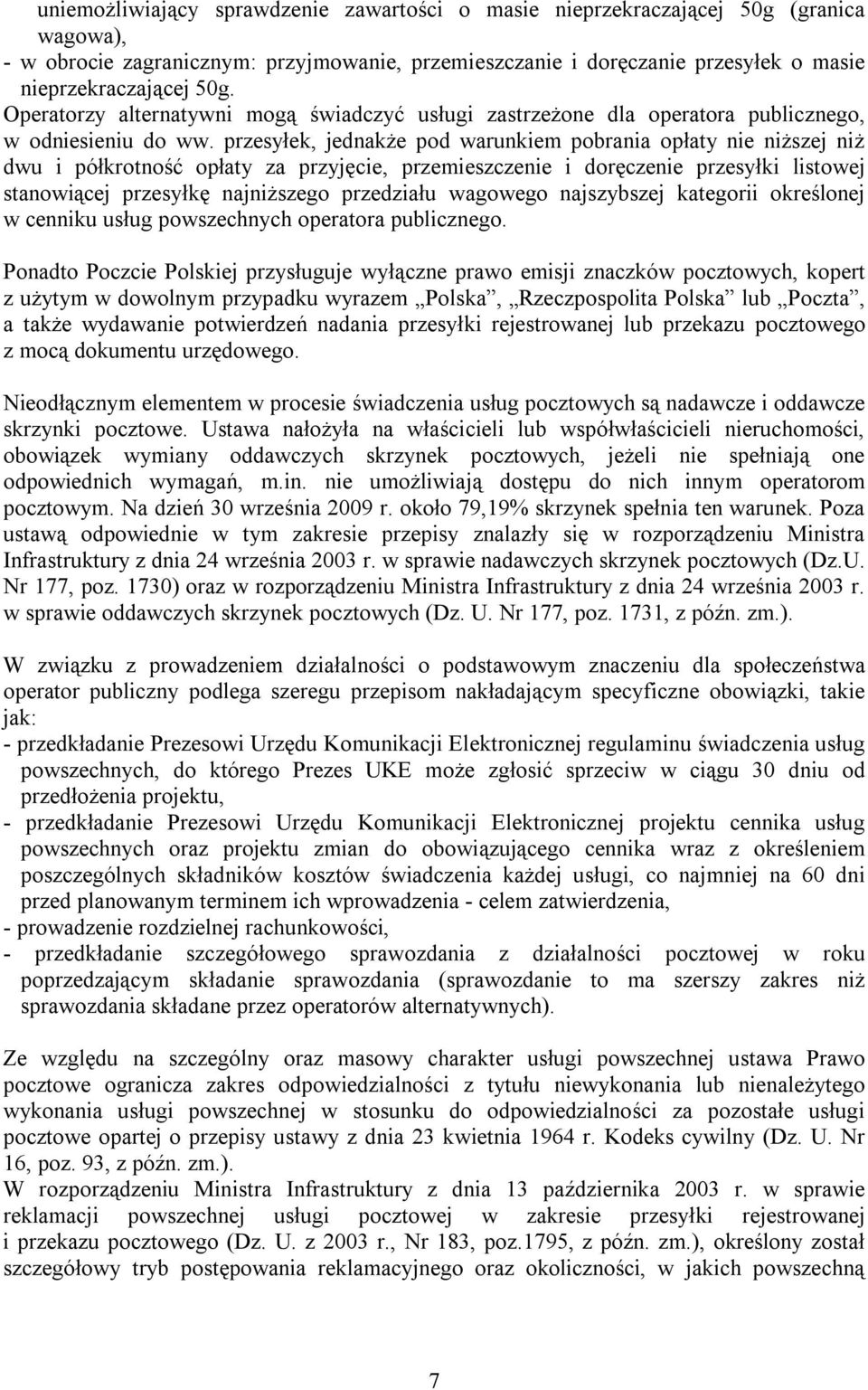 przesyłek, jednakże pod warunkiem pobrania opłaty nie niższej niż dwu i półkrotność opłaty za przyjęcie, przemieszczenie i doręczenie przesyłki listowej stanowiącej przesyłkę najniższego przedziału