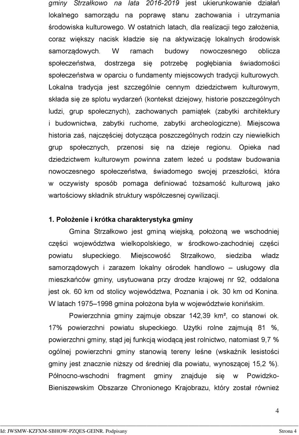 W ramach budowy nowoczesnego oblicza społeczeństwa, dostrzega się potrzebę pogłębiania świadomości społeczeństwa w oparciu o fundamenty miejscowych tradycji kulturowych.