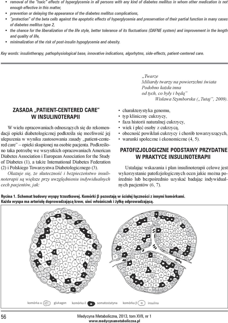 2, the chance for the liberalization of the life style, better tolerance of its fluctuations (DAFNE system) and improvement in the length and quality of life, minimalization of the risk of