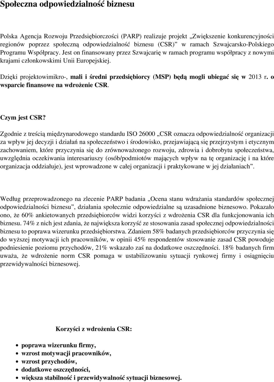 Dzięki projektowimikro-, mali i średni przedsiębiorcy (MSP) będą mogli ubiegać się w 2013 r. o wsparcie finansowe na wdrożenie CSR. Czym jest CSR?