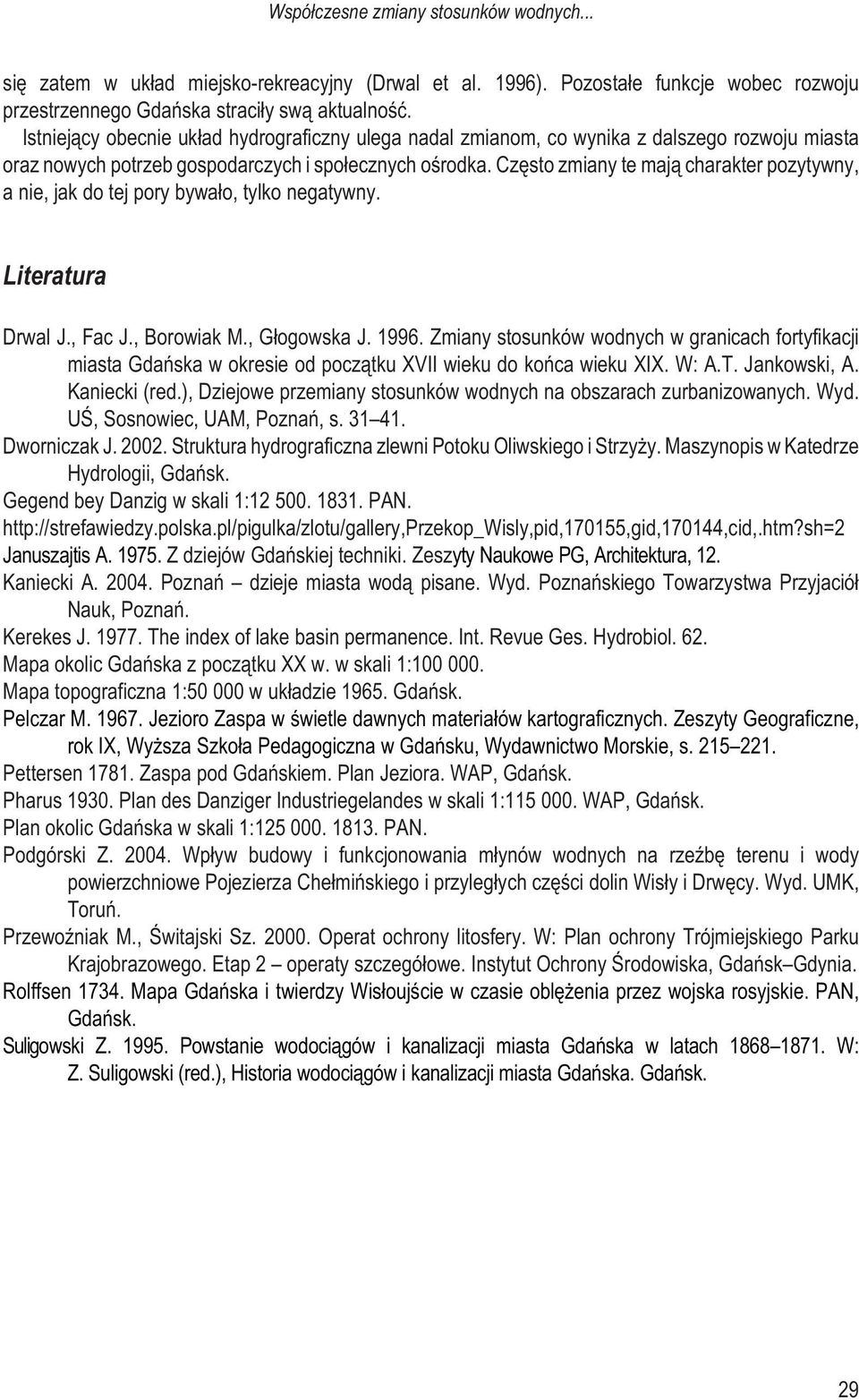 Czêsto zmiany te maj¹ charakter pozytywny, a nie, jak do tej pory bywa³o, tylko negatywny. Literatura Drwal J., Fac J., Borowiak M., G³ogowska J. 1996.