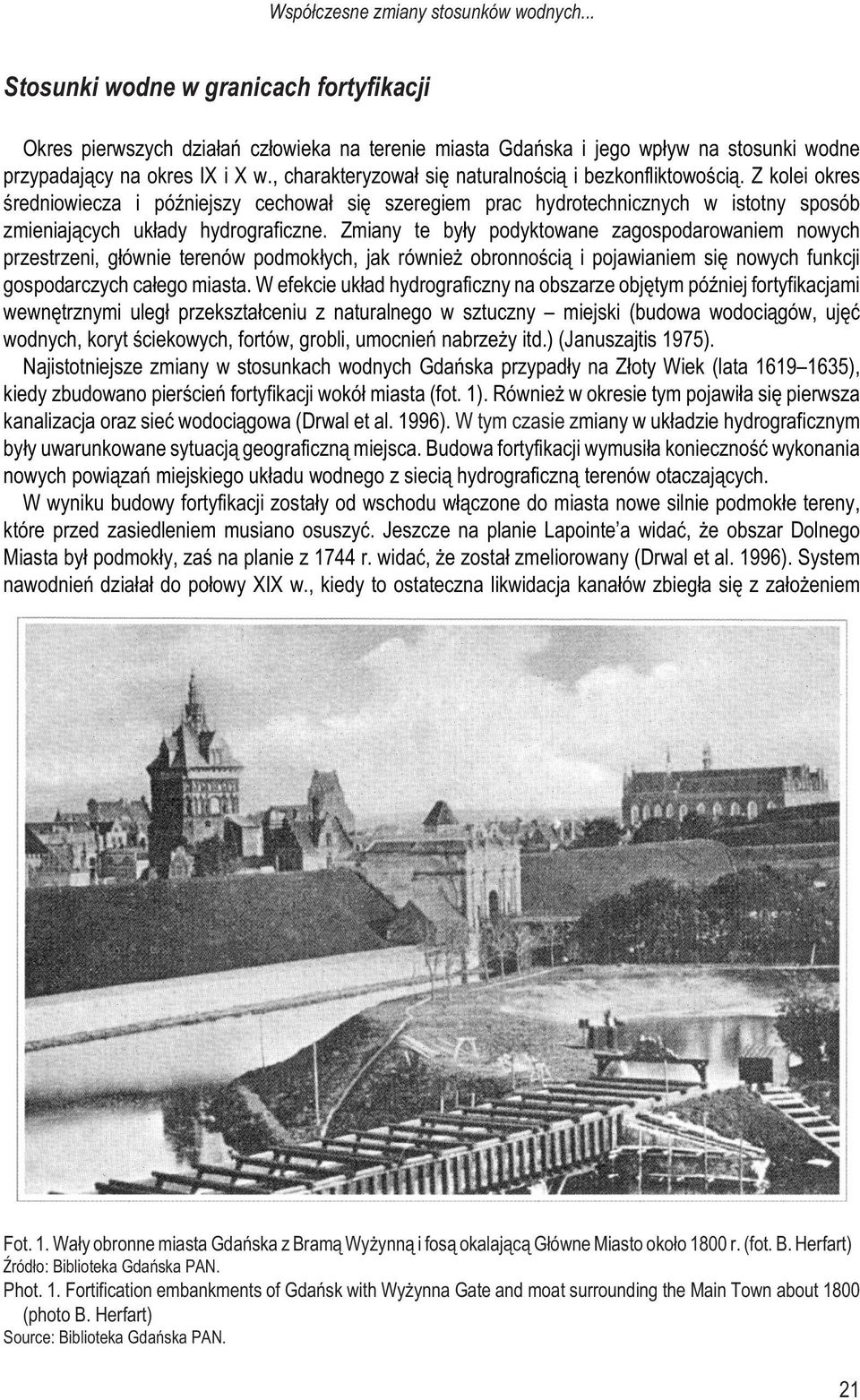 , charakteryzowa³ siê naturalnoœci¹ i bezkonfliktowoœci¹. Z kolei okres œredniowiecza i póÿniejszy cechowa³ siê szeregiem prac hydrotechnicznych w istotny sposób zmieniaj¹cych uk³ady hydrograficzne.