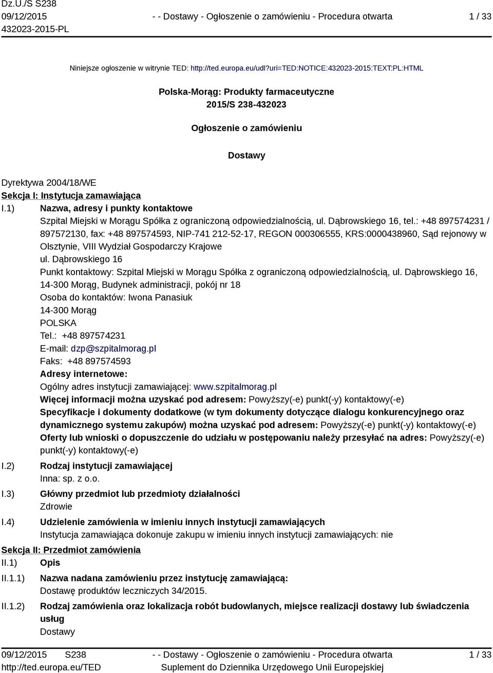 1) Nazwa, adresy i punkty kontaktowe Szpital Miejski w Morągu Spółka z ograniczoną odpowiedzialnością, ul. Dąbrowskiego 16, tel.