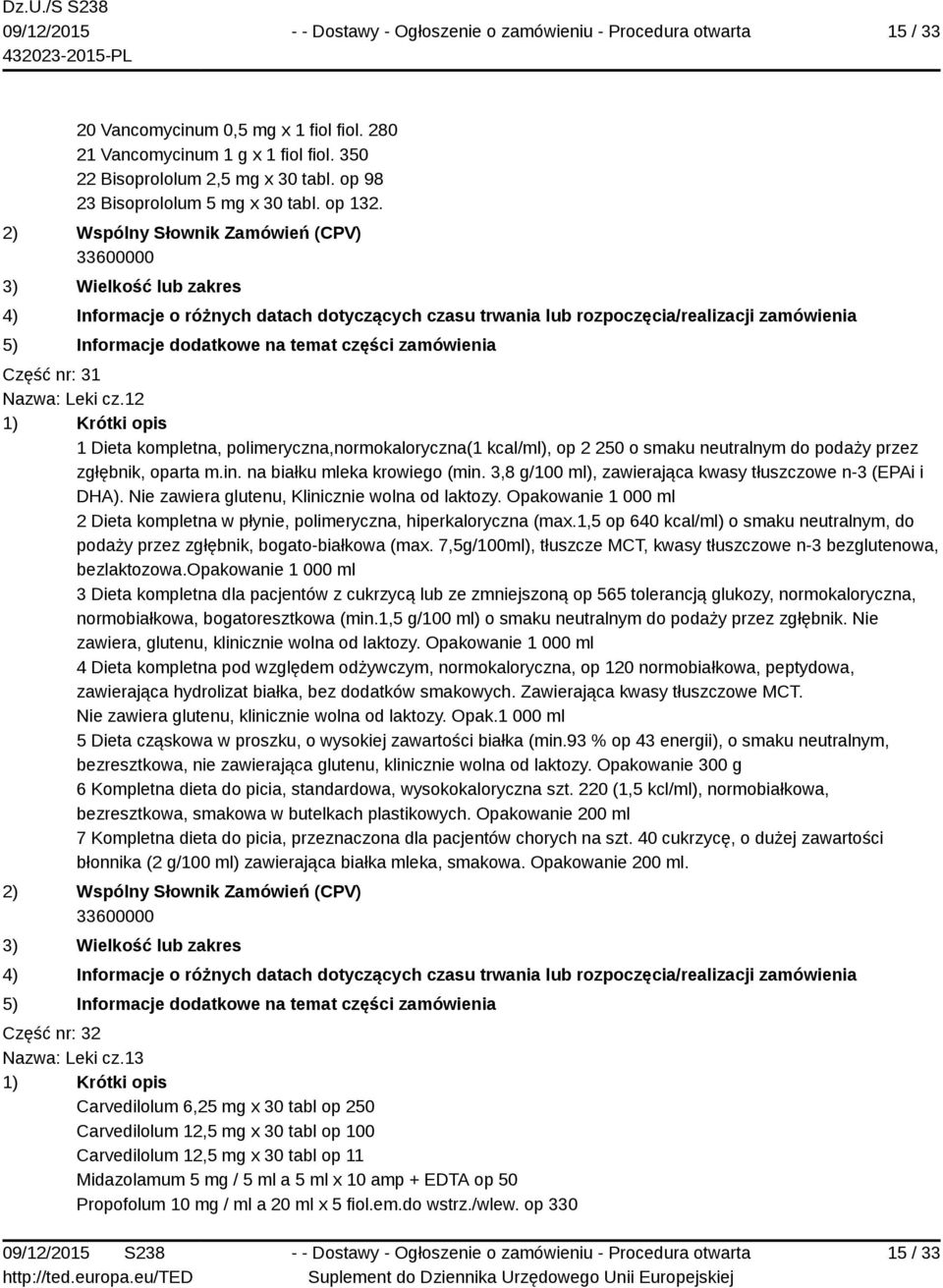 3,8 g/100 ml), zawierająca kwasy tłuszczowe n-3 (EPAi i DHA). Nie zawiera glutenu, Klinicznie wolna od laktozy. Opakowanie 1 000 ml 2 Dieta kompletna w płynie, polimeryczna, hiperkaloryczna (max.