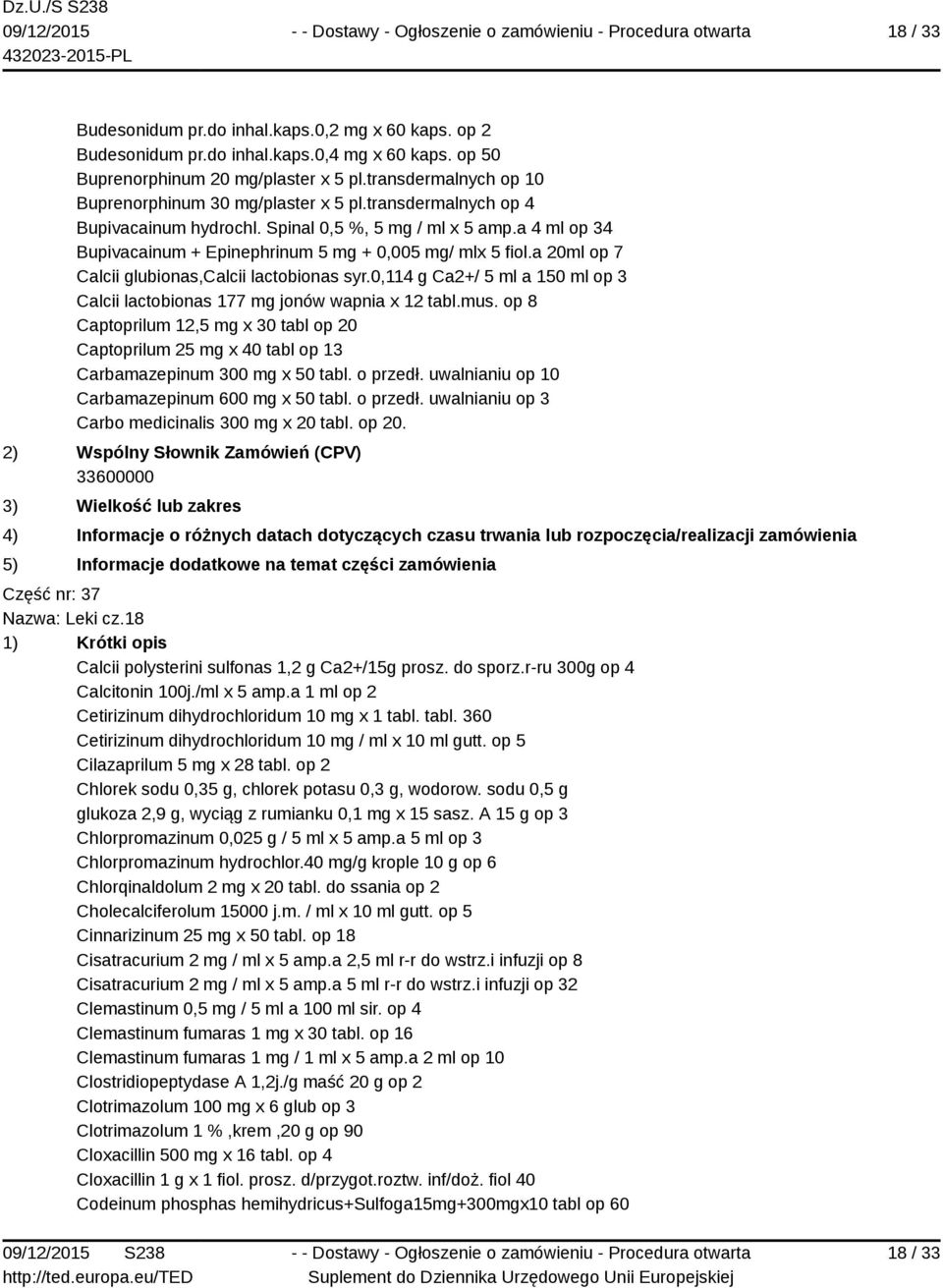 a 4 ml op 34 Bupivacainum + Epinephrinum 5 mg + 0,005 mg/ mlx 5 fiol.a 20ml op 7 Calcii glubionas,calcii lactobionas syr.