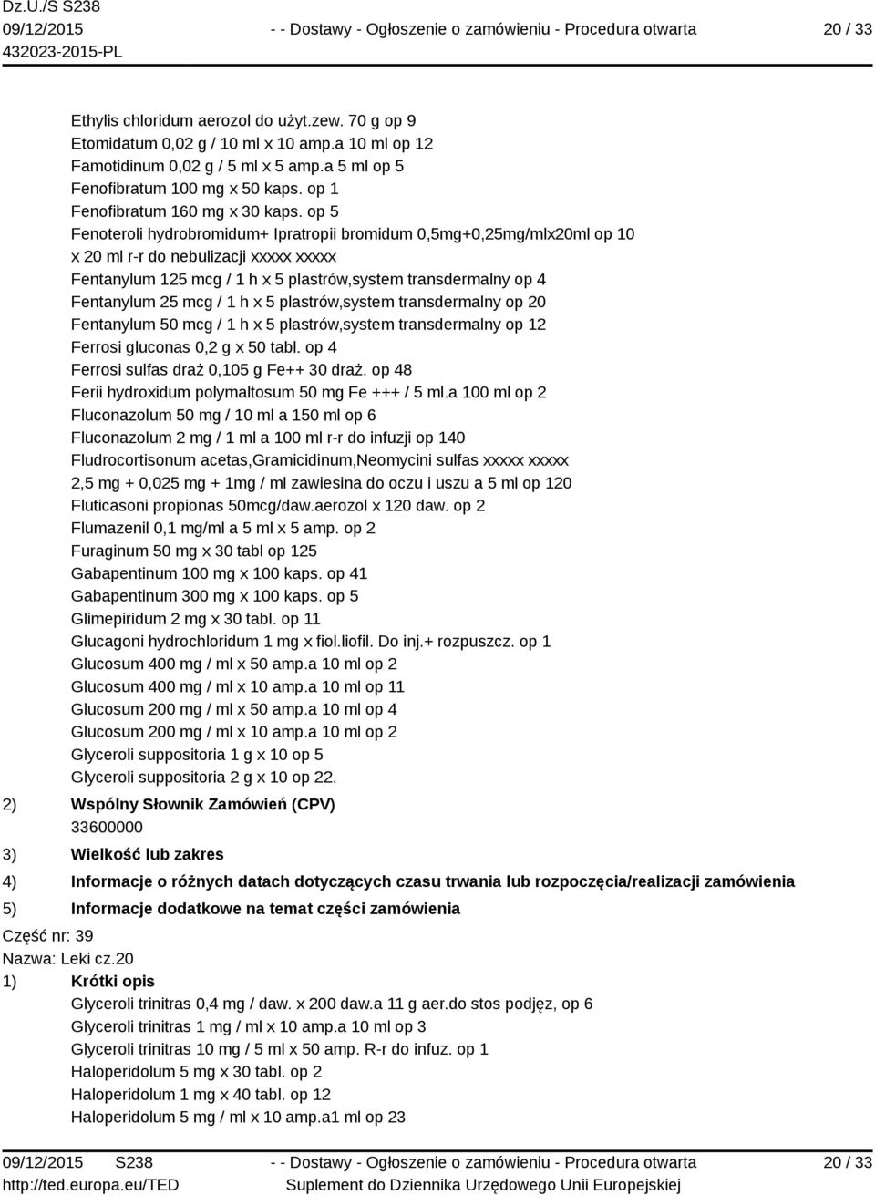 op 5 Fenoteroli hydrobromidum+ Ipratropii bromidum 0,5mg+0,25mg/mlx20ml op 10 x 20 ml r-r do nebulizacji xxxxx xxxxx Fentanylum 125 mcg / 1 h x 5 plastrów,system transdermalny op 4 Fentanylum 25 mcg