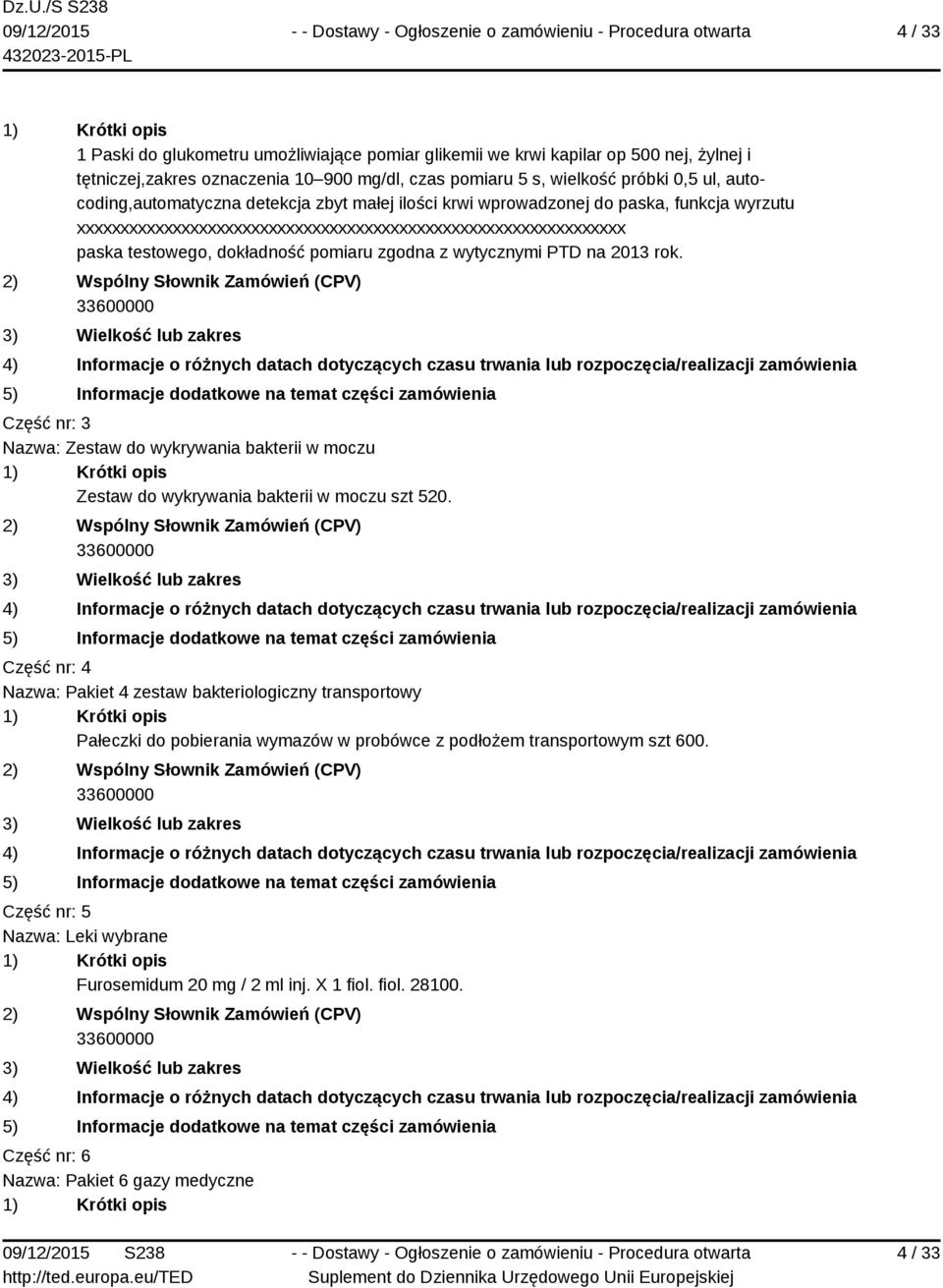 zgodna z wytycznymi PTD na 2013 rok. Część nr: 3 Nazwa: Zestaw do wykrywania bakterii w moczu Zestaw do wykrywania bakterii w moczu szt 520.