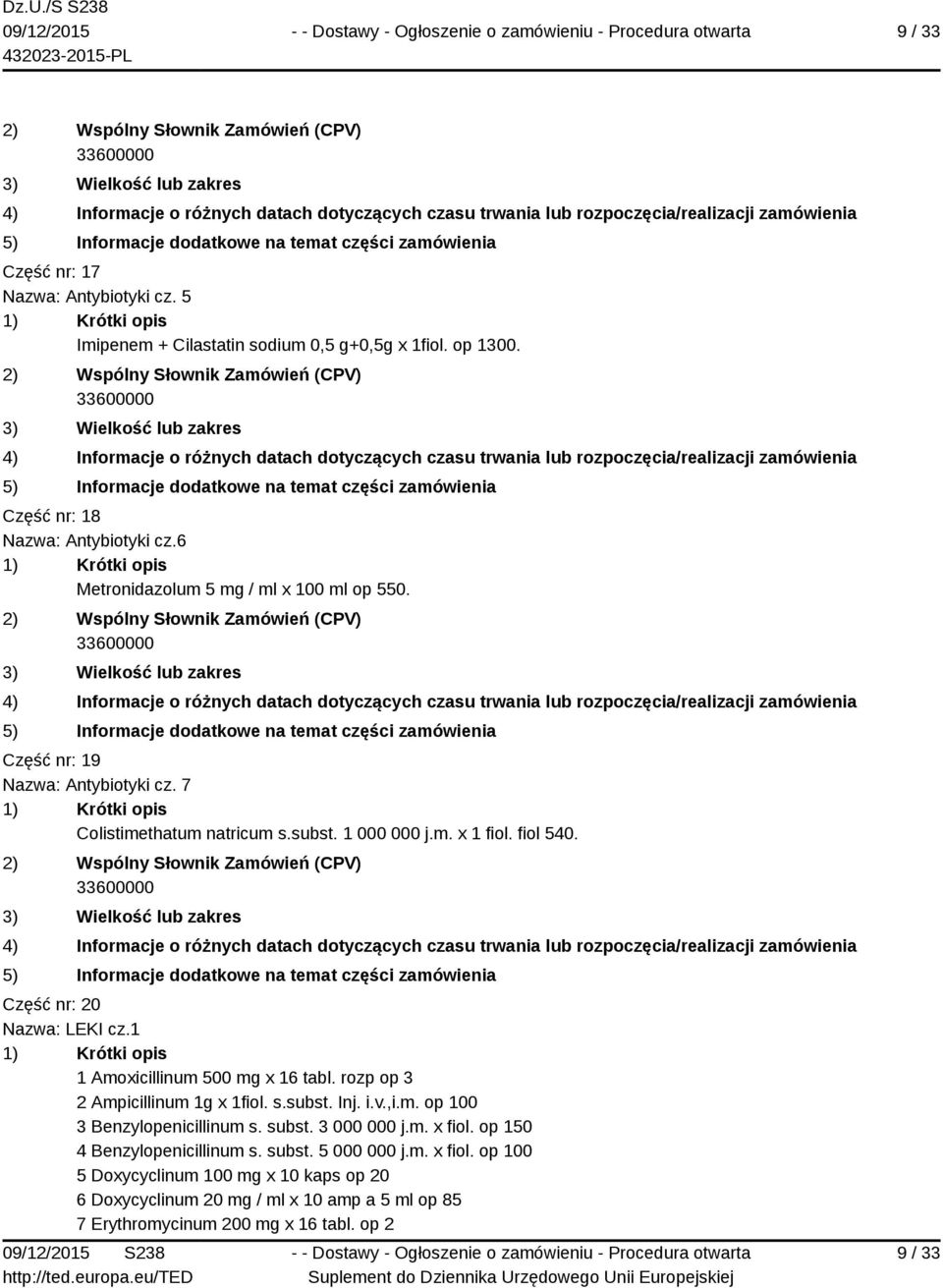 Część nr: 20 Nazwa: LEKI cz.1 1 Amoxicillinum 500 mg x 16 tabl. rozp op 3 2 Ampicillinum 1g x 1fiol. s.subst. Inj. i.v.,i.m. op 100 3 Benzylopenicillinum s. subst.