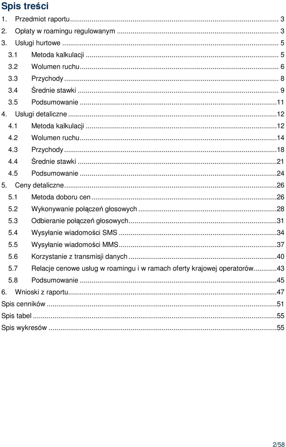 1 Metoda doboru cen...26 5.2 Wykonywanie połączeń głosowych...28 5.3 Odbieranie połączeń głosowych...31 5.4 Wysyłanie wiadomości SMS...34 5.5 Wysyłanie wiadomości MMS...37 5.