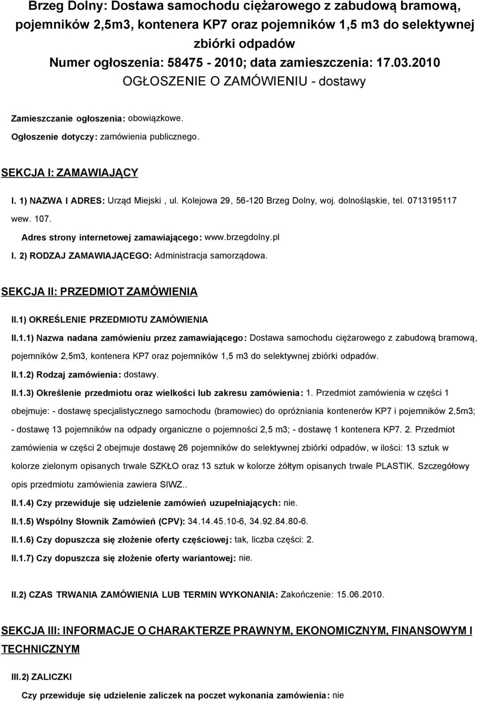 Kolejowa 29, 56-120 Brzeg Dolny, woj. dolnośląskie, tel. 0713195117 wew. 107. Adres strony internetowej zamawiającego: www.brzegdolny.pl I. 2) RODZAJ ZAMAWIAJĄCEGO: Administracja samorządowa.