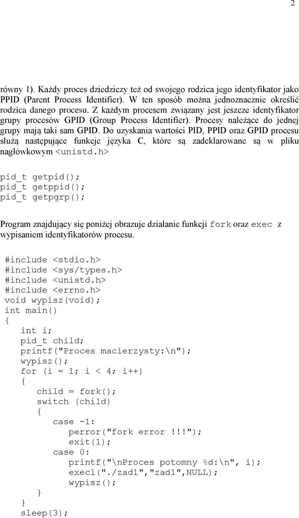 Do uzyskania wartości PID, PPID oraz GPID procesu służą następujące funkcje języka C, które są zadeklarowane są w pliku nagłówkowym <unistd.
