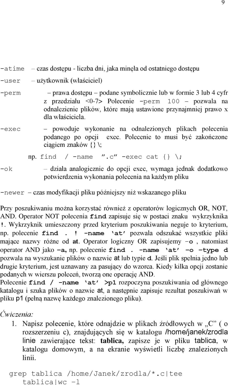 Polecenie to musi być zakończone ciągiem znaków \; np. find / -name.