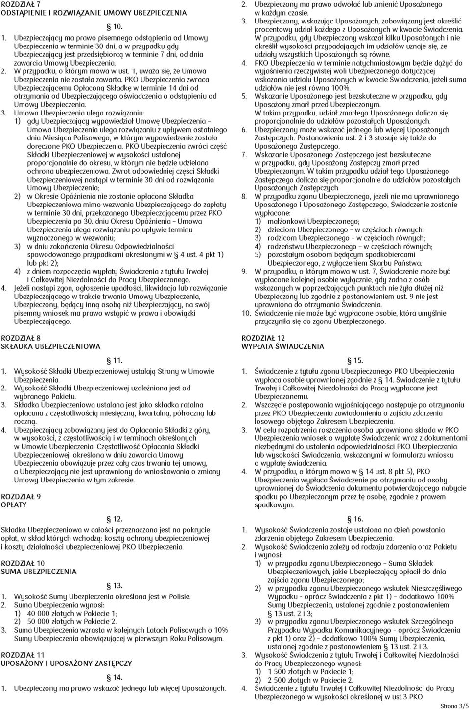 W przypadku, o którym mowa w ust. 1, uważa się, że Umowa Ubezpieczenia nie została zawarta.