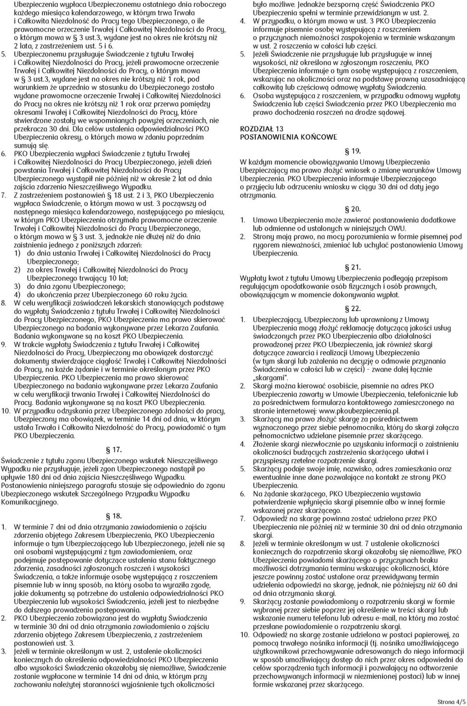 i 6. 5. Ubezpieczonemu przysługuje Świadczenie z tytułu Trwałej i Całkowitej Niezdolności do Pracy, jeżeli prawomocne orzeczenie Trwałej i Całkowitej Niezdolności do Pracy, o którym mowa w 3 ust.