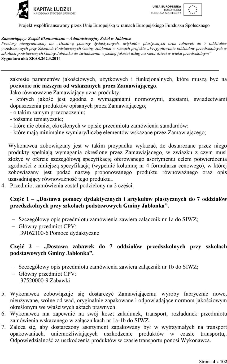 funkcjonalnych, które muszą być na poziomie nie niższym od wskazanych przez Zamawiającego.