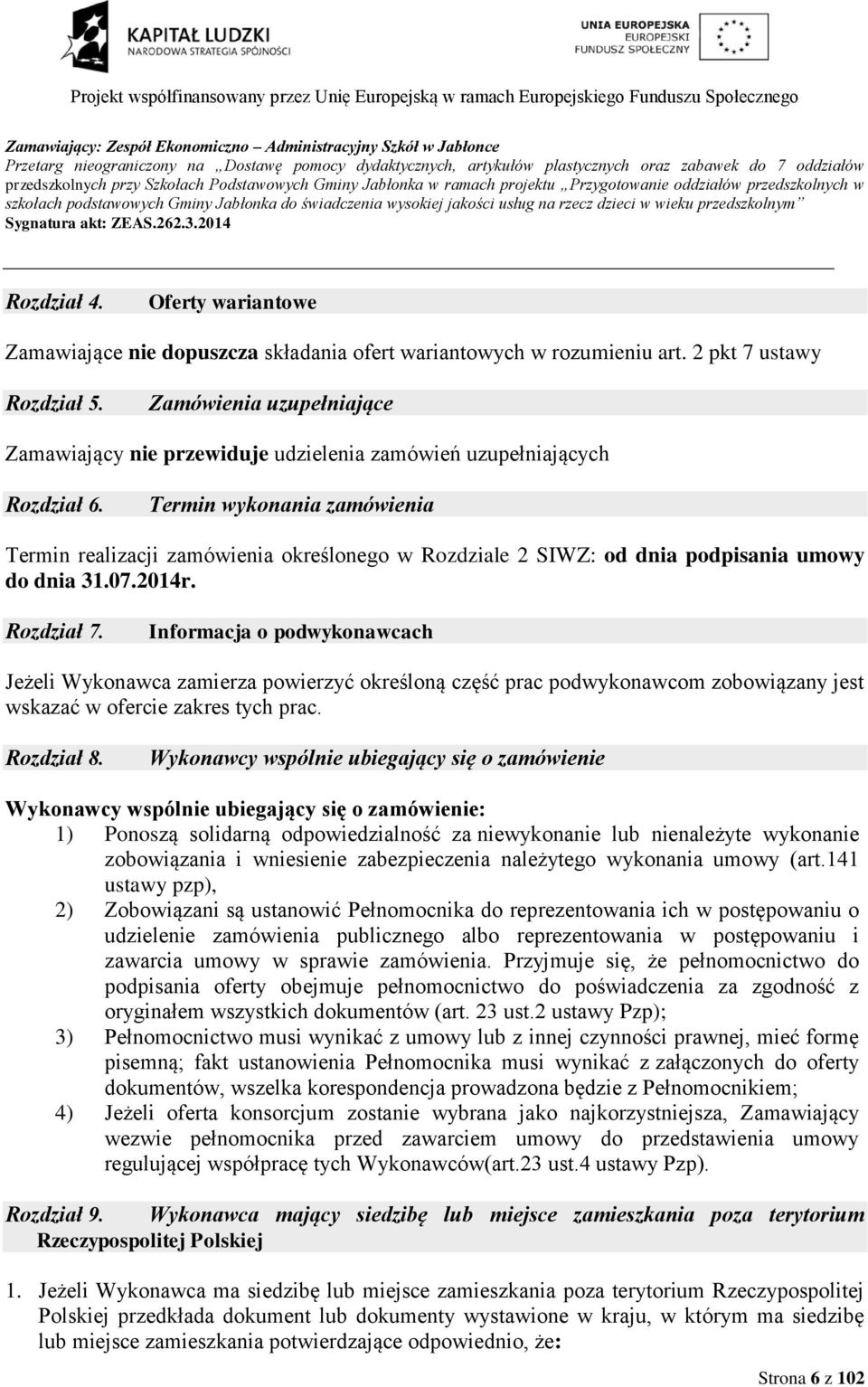 Oferty wariantowe Zamawiające nie dopuszcza składania ofert wariantowych w rozumieniu art. 2 pkt 7 ustawy Rozdział 5.