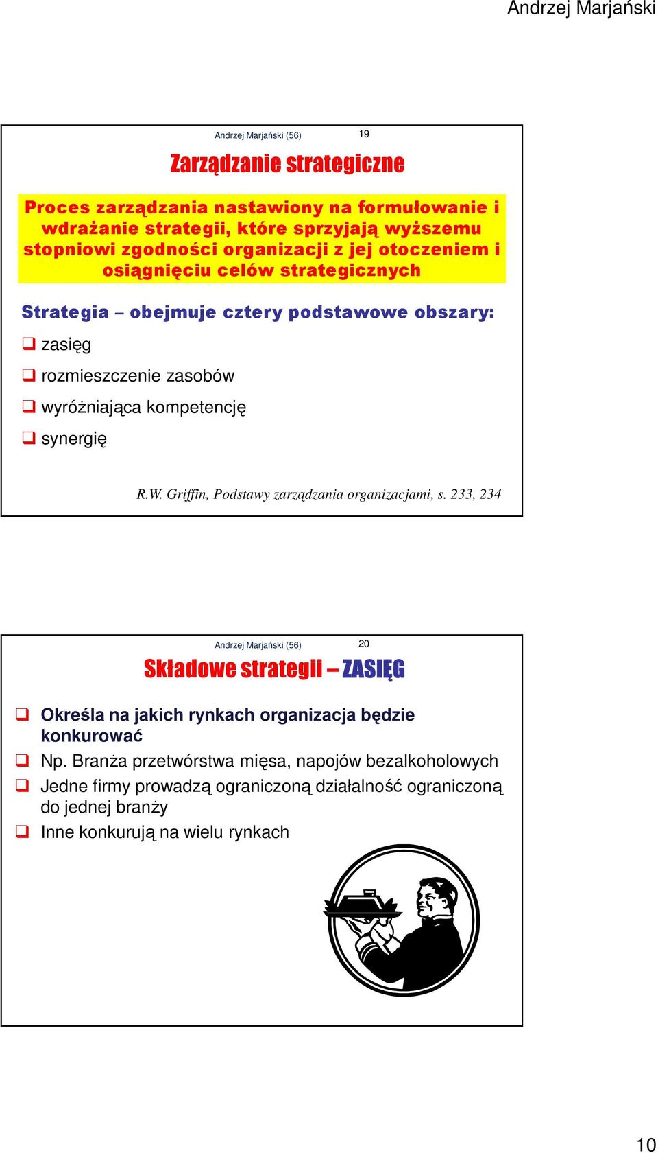 19 R.W. Griffin, Podstawy zarządzania organizacjami, s. 233, 234 Składowe strategii ZASIĘG Określa na jakich rynkach organizacja będzie konkurować Np.