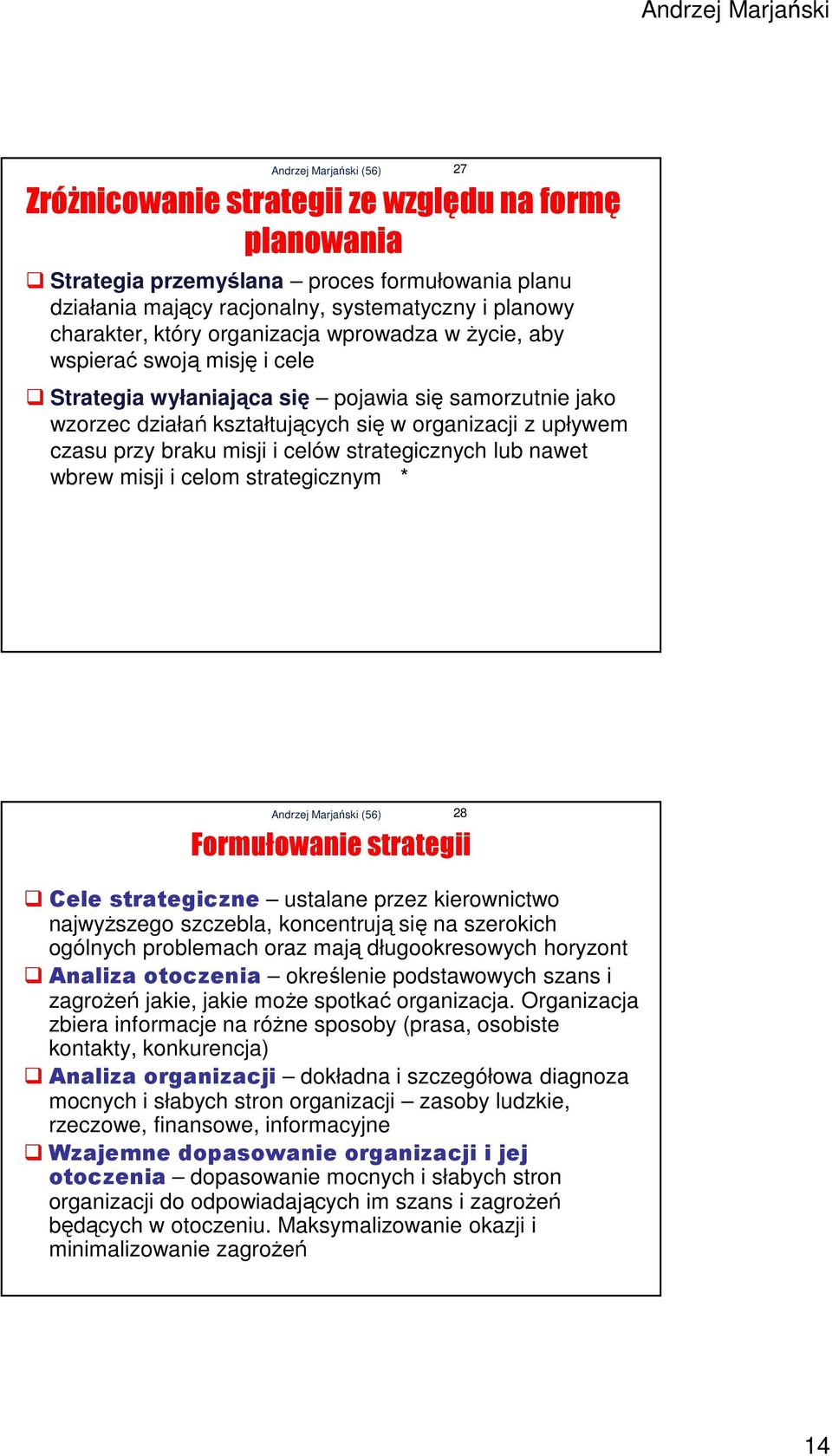 lub nawet wbrew misji i celom strategicznym * 27 Cele strategiczne ustalane przez kierownictwo najwyższego szczebla, koncentrują się na szerokich ogólnych problemach oraz mają długookresowych