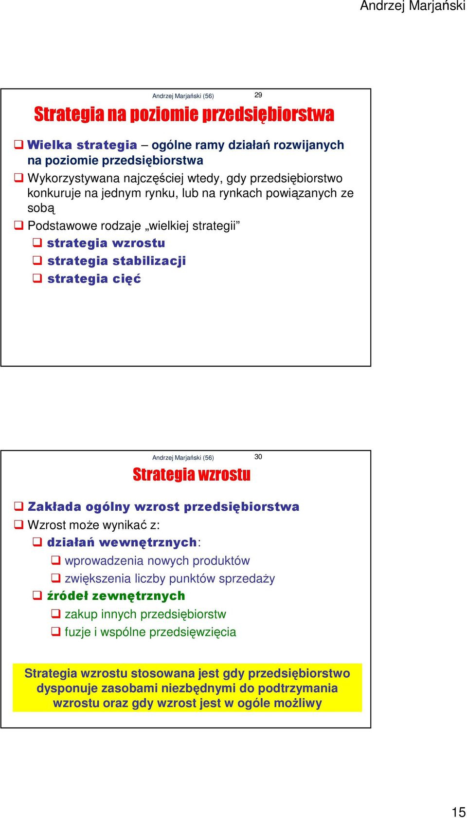 wzrost przedsiębiorstwa Wzrost może wynikać z: działań wewnętrznych: wprowadzenia nowych produktów zwiększenia liczby punktów sprzedaży źródeł zewnętrznych zakup innych