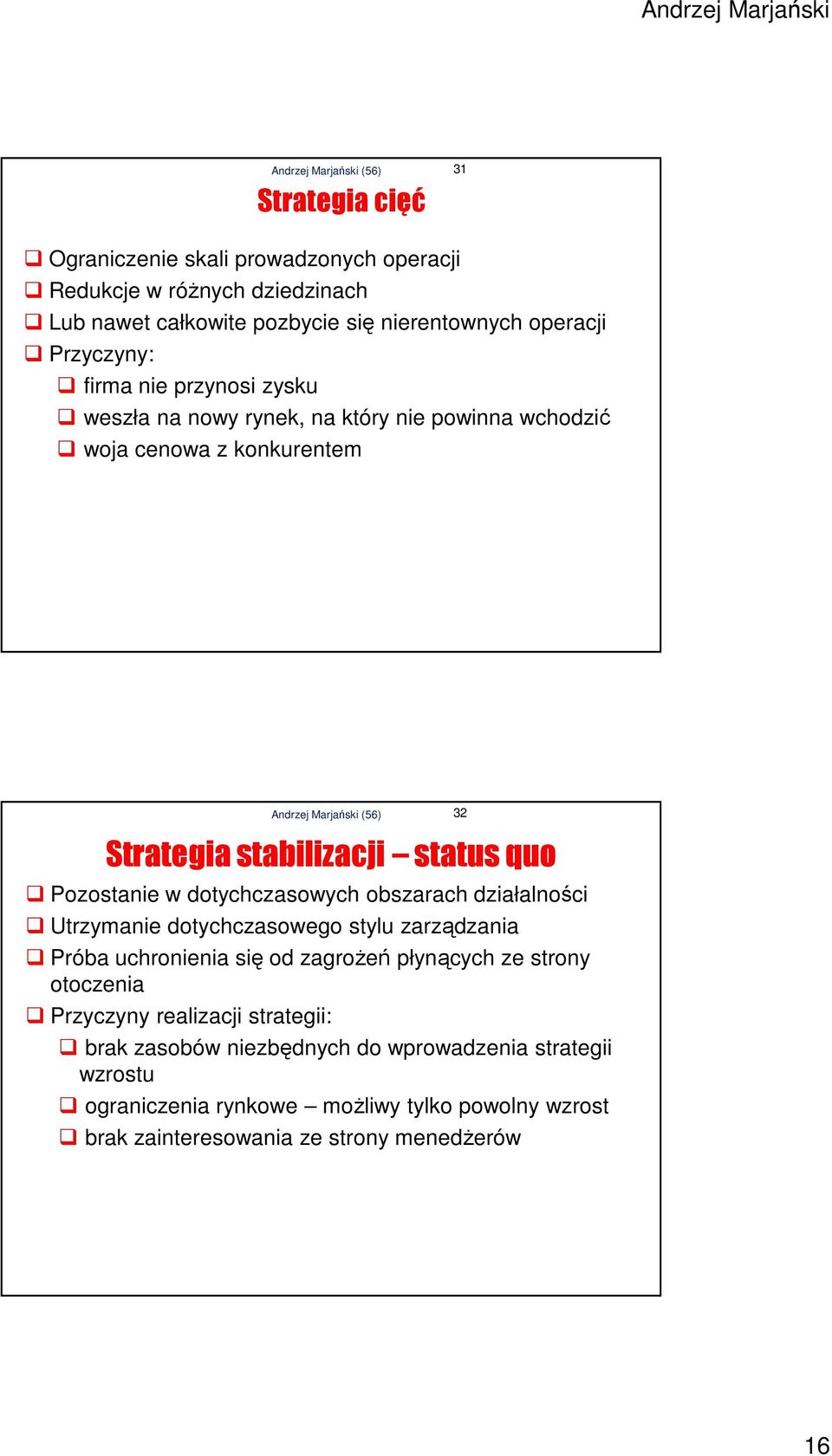 dotychczasowych obszarach działalności Utrzymanie dotychczasowego stylu zarządzania Próba uchronienia się od zagrożeń płynących ze strony otoczenia Przyczyny