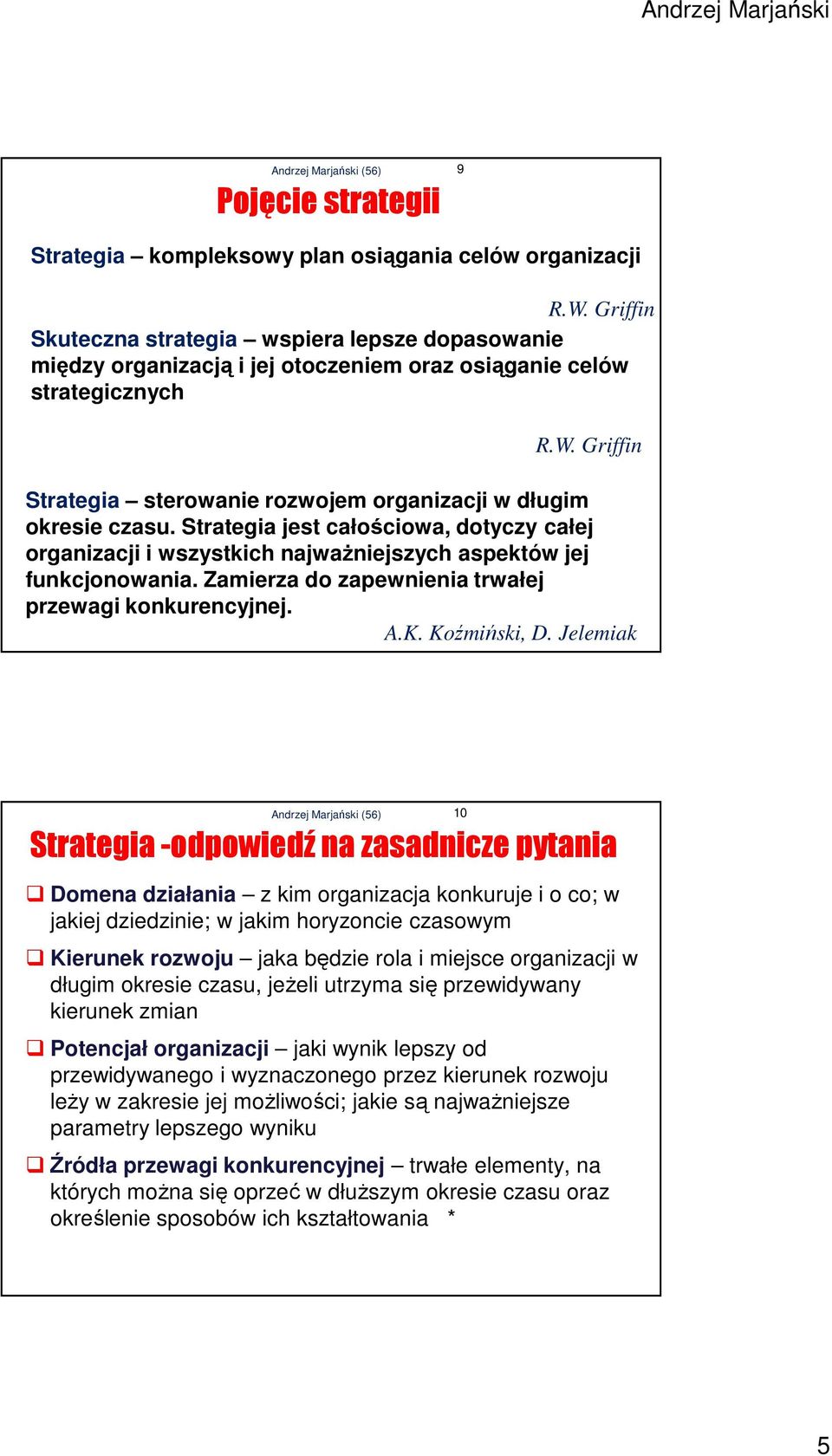 Griffin Strategia sterowanie rozwojem organizacji w długim okresie czasu. Strategia jest całościowa, dotyczy całej organizacji i wszystkich najważniejszych aspektów jej funkcjonowania.