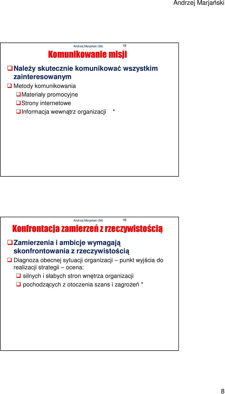 Zamierzenia i ambicje wymagają skonfrontowania z rzeczywistością Diagnoza obecnej sytuacji organizacji punkt