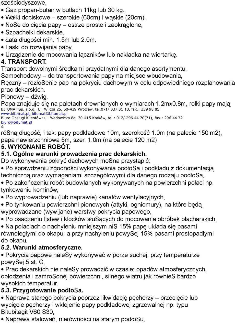 Samochodowy do transportowania papy na miejsce wbudowania, Ręczny rozłosenie pap na pokryciu dachowym w celu odpowiedniego rozplanowania prac dekarskich. Pionowy dźwig.