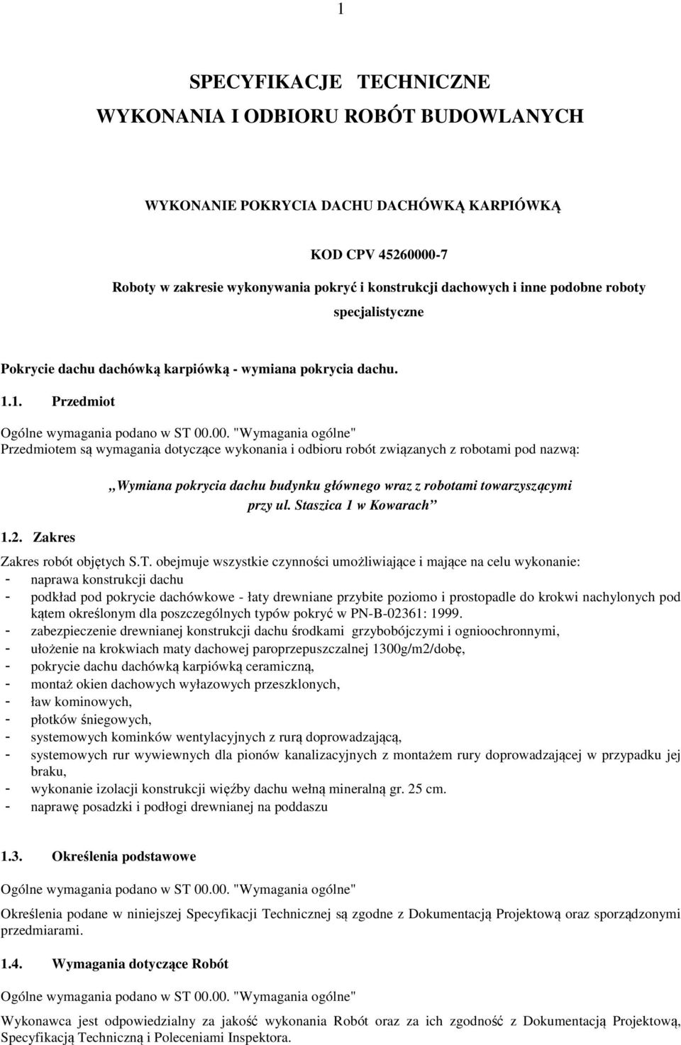 00. "Wymagania ogólne" Przedmiotem są wymagania dotyczące wykonania i odbioru robót związanych z robotami pod nazwą: 1.2.