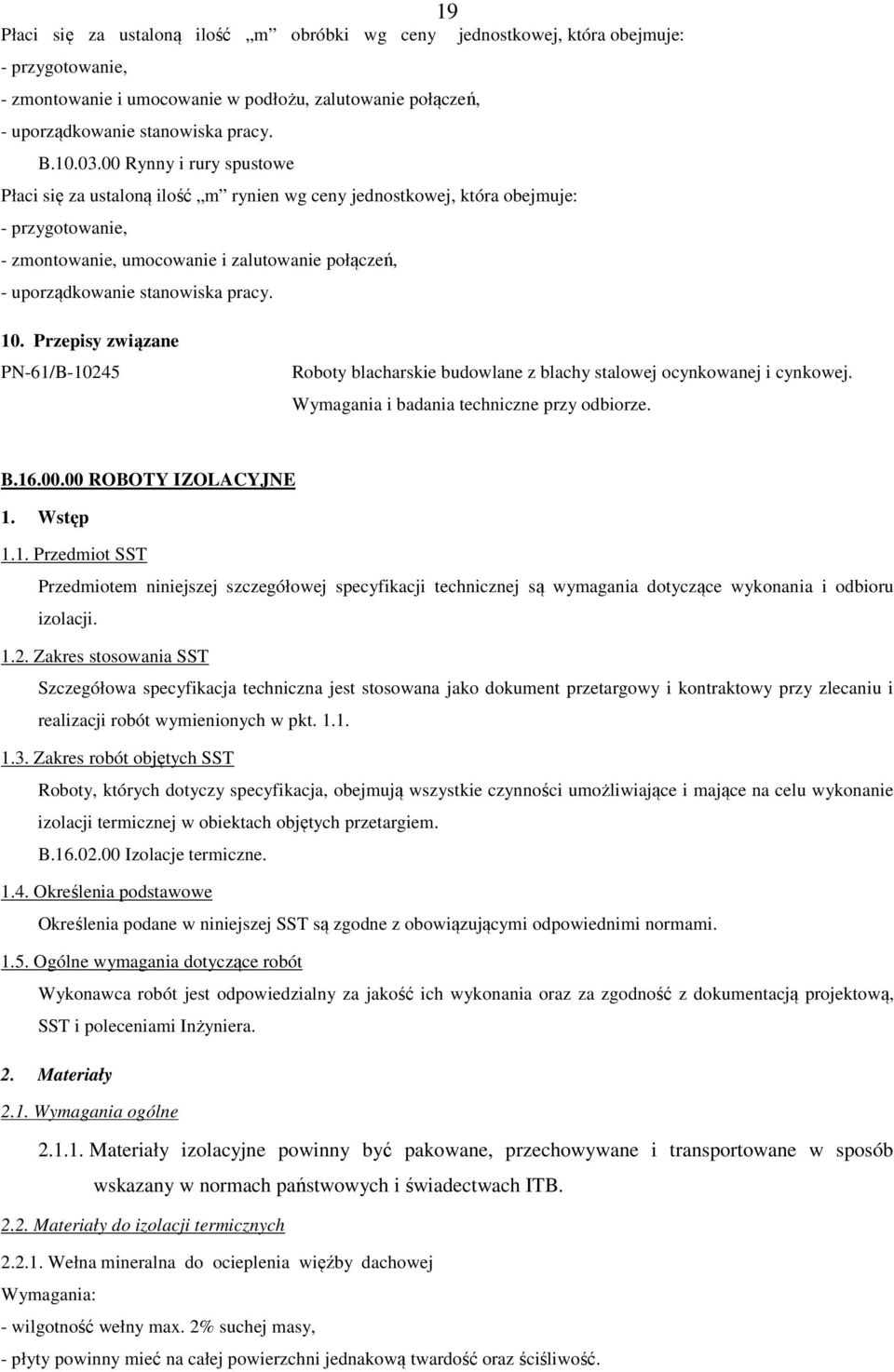 pracy. 10. Przepisy związane PN-61/B-10245 Roboty blacharskie budowlane z blachy stalowej ocynkowanej i cynkowej. Wymagania i badania techniczne przy odbiorze. B.16.00.00 ROBOTY IZOLACYJNE 1. Wstęp 1.