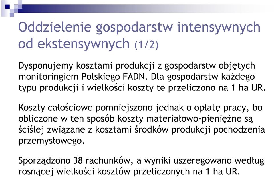 Koszty całościowe pomniejszono jednak o opłatę pracy, bo obliczone w ten sposób koszty materiałowo-pieniężne są ściślej związane z