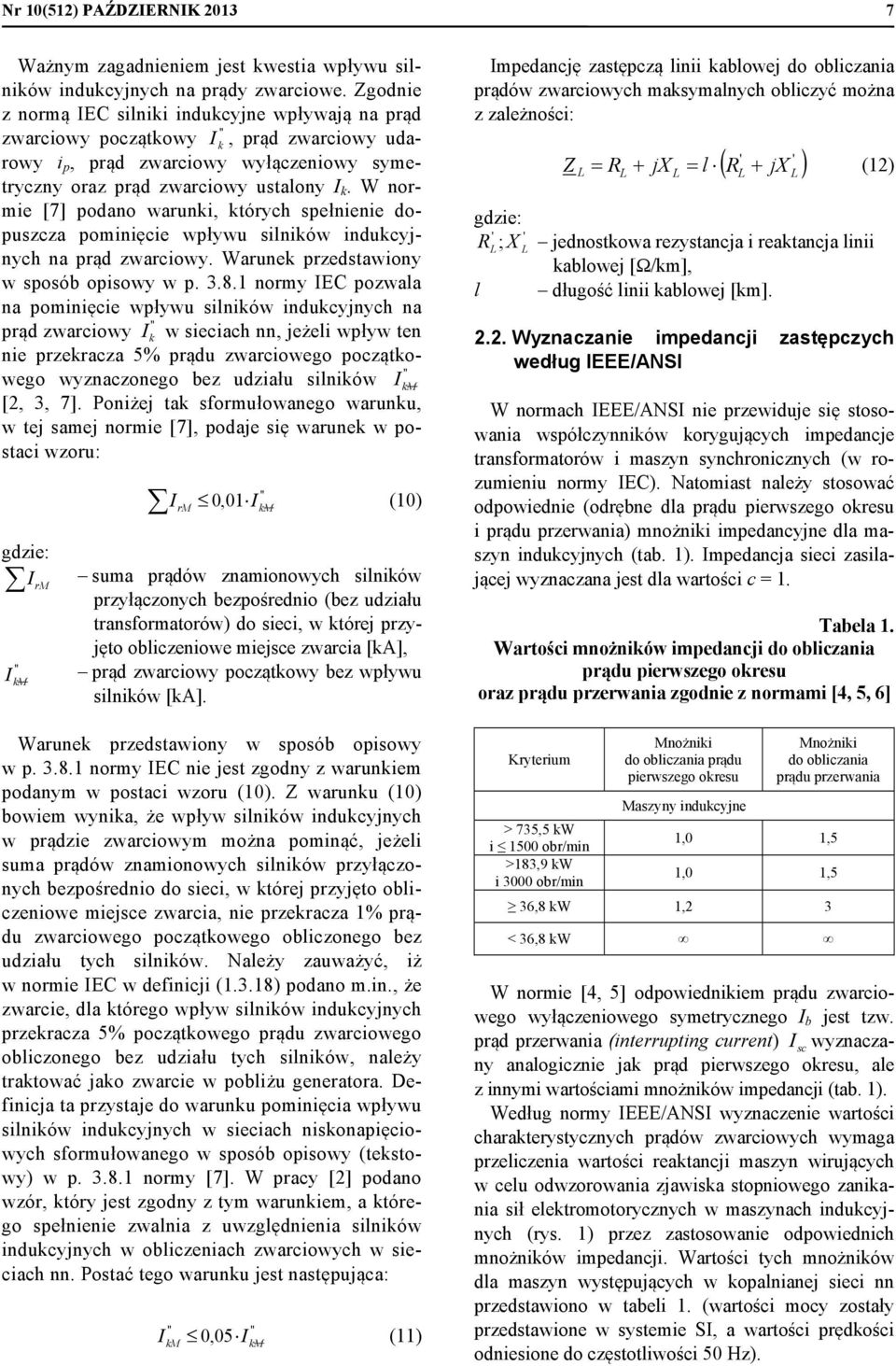 W norme [7] podano warun, tórych spełnene dopuszcza pomnęce wpływu slnów nducyjnych na prąd zwarcowy. Warune przedstawony w sposób opsowy w p. 3.8.