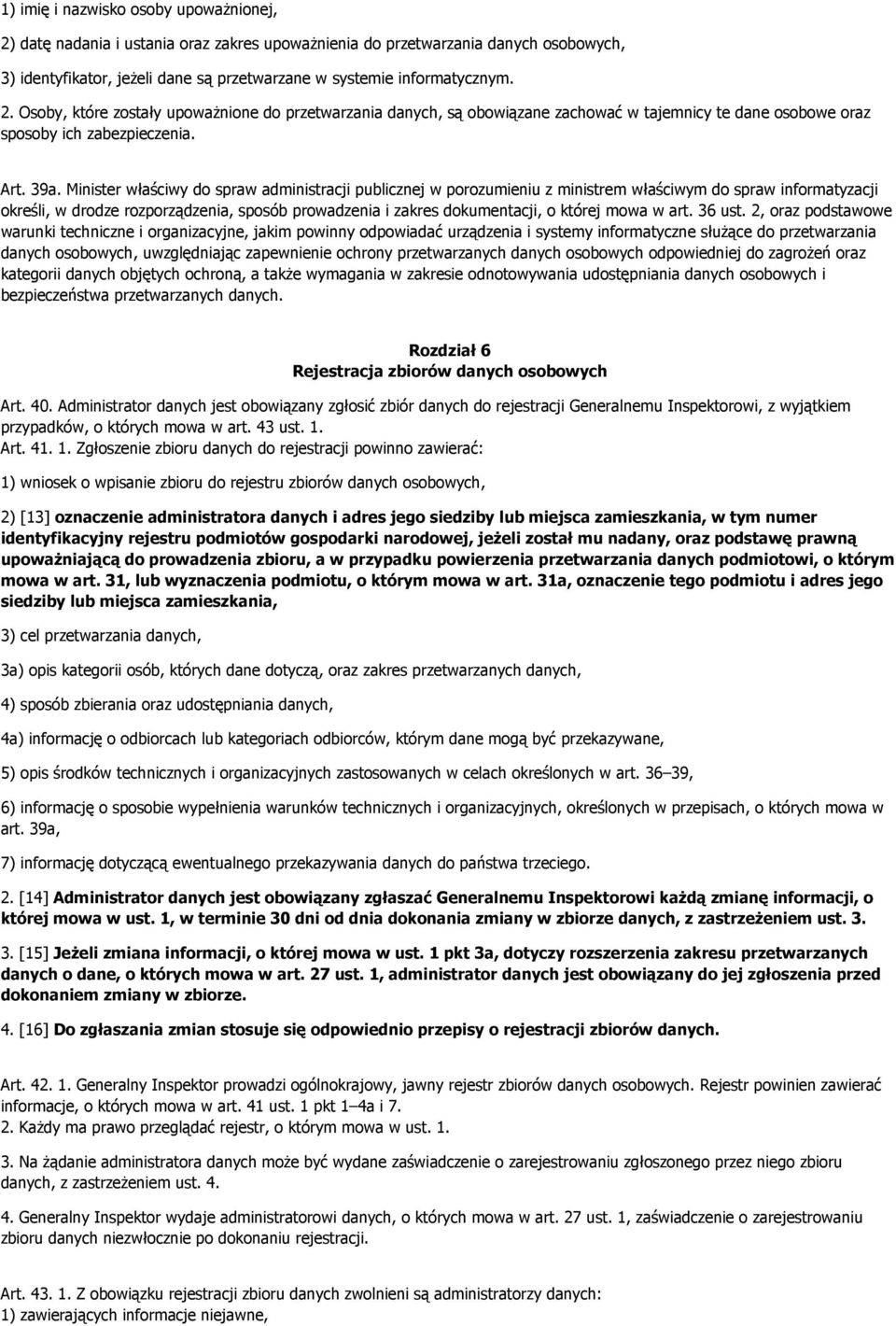 Minister właściwy do spraw administracji publicznej w porozumieniu z ministrem właściwym do spraw informatyzacji określi, w drodze rozporządzenia, sposób prowadzenia i zakres dokumentacji, o której