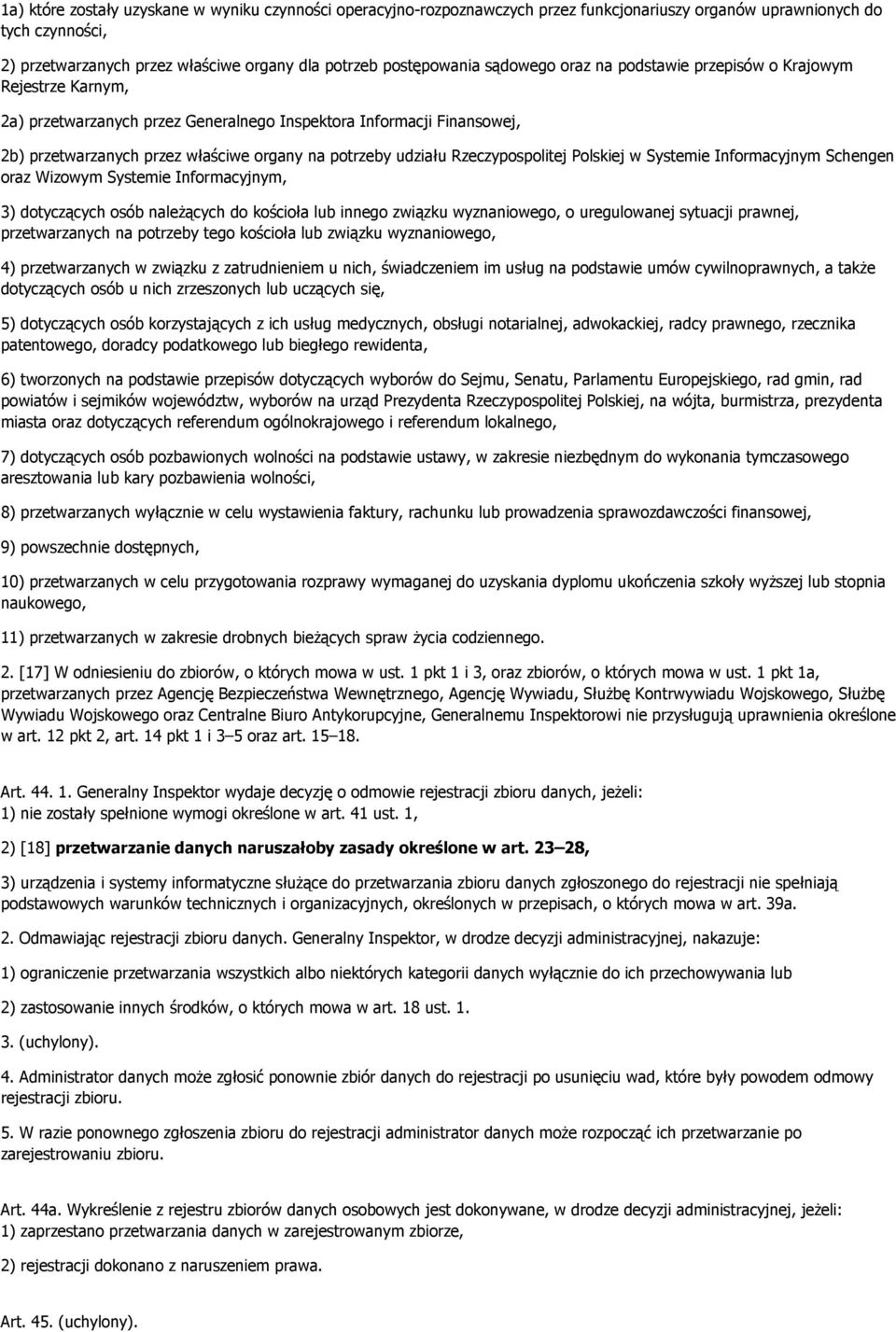 Rzeczypospolitej Polskiej w Systemie Informacyjnym Schengen oraz Wizowym Systemie Informacyjnym, 3) dotyczących osób naleŝących do kościoła lub innego związku wyznaniowego, o uregulowanej sytuacji