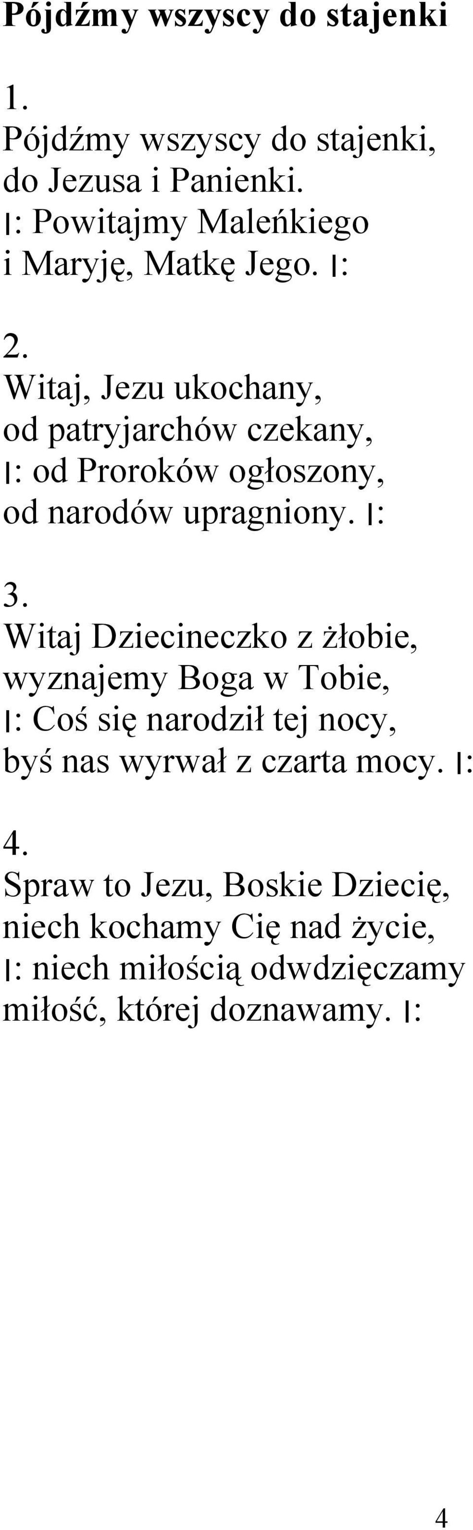 od narodów Witaj Dziecineczko z żłobie, wyznajemy Boga w Tobie, nocy, Coś się narodził tej : : mocy.