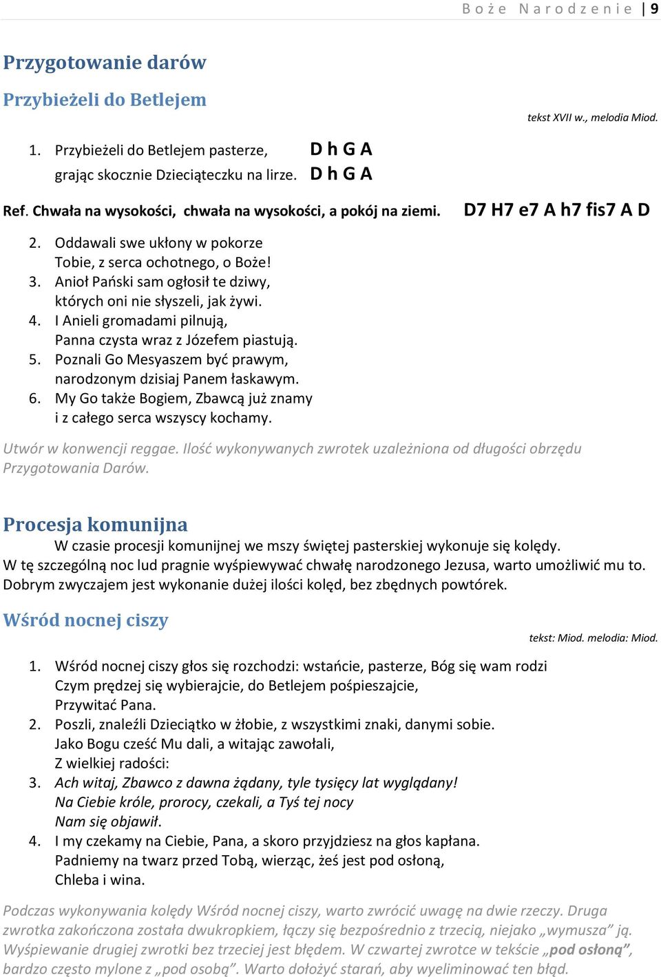 4. I Anieli gromadami pilnują, Panna czysta wraz z Józefem piastują. 5. Poznali Go Mesyaszem byd prawym, narodzonym dzisiaj Panem łaskawym. 6.