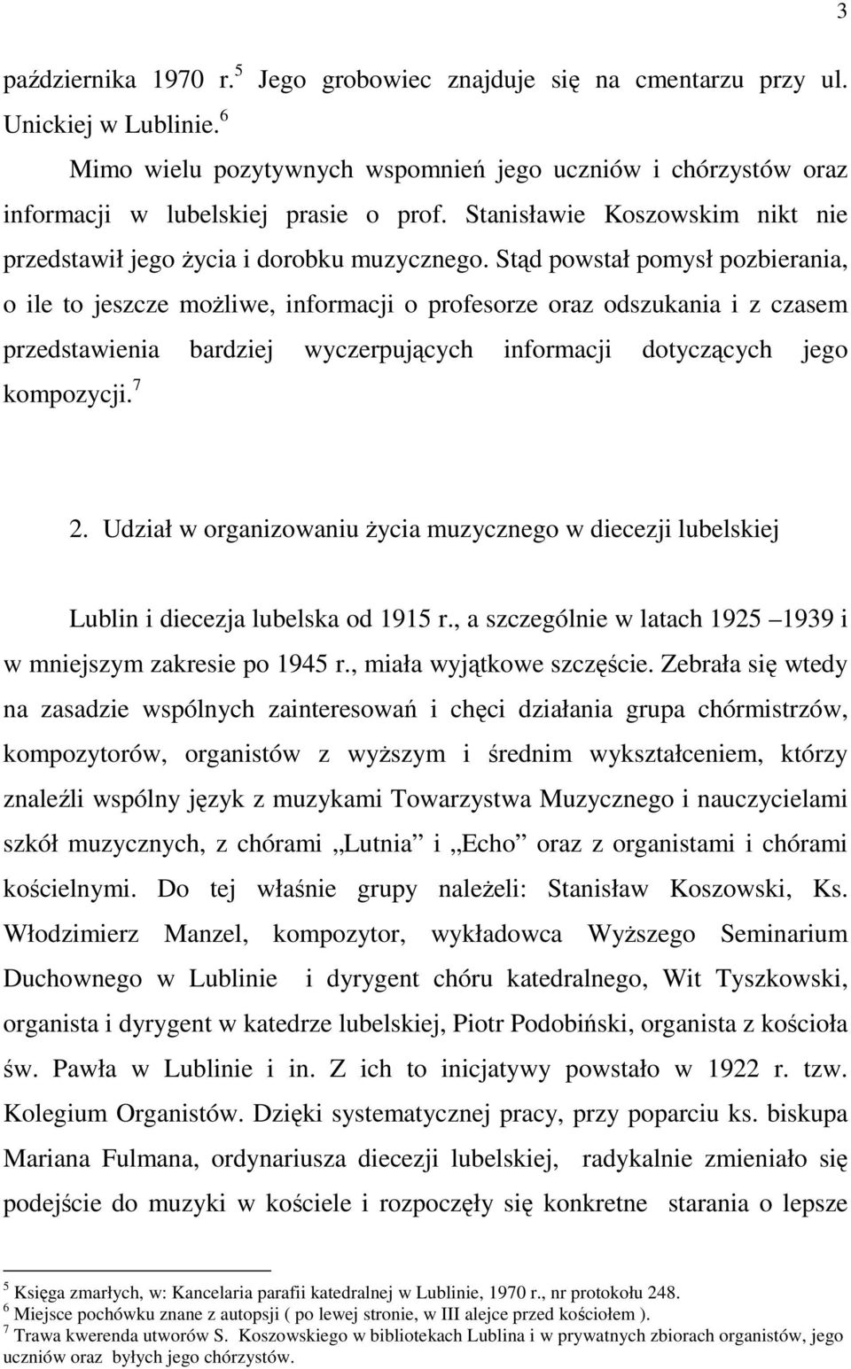 Stąd powstał pomysł pozbierania, o ile to jeszcze moŝliwe, informacji o profesorze oraz odszukania i z czasem przedstawienia bardziej wyczerpujących informacji dotyczących jego kompozycji. 7 2.