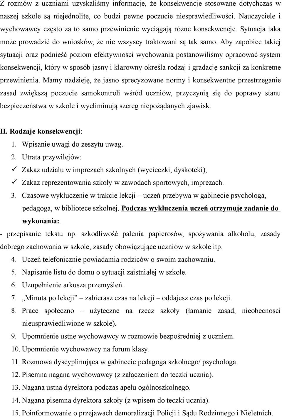 Aby zapobiec takiej sytuacji oraz podnieść poziom efektywności wychowania postanowiliśmy opracować system konsekwencji, który w sposób jasny i klarowny określa rodzaj i gradację sankcji za konkretne