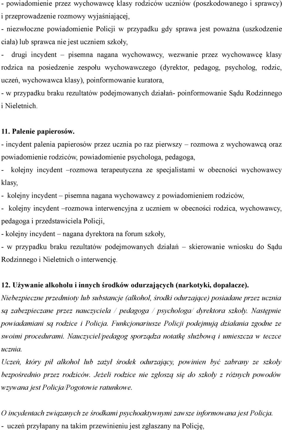 psycholog, rodzic, uczeń, wychowawca klasy), poinformowanie kuratora, - w przypadku braku rezultatów podejmowanych działań- poinformowanie Sądu Rodzinnego i Nieletnich. 11. Palenie papierosów.