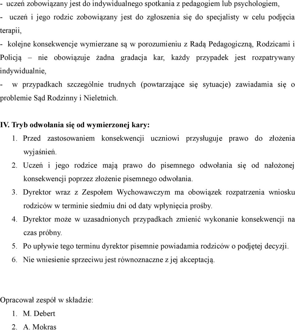 trudnych (powtarzające się sytuacje) zawiadamia się o problemie Sąd Rodzinny i Nieletnich. IV. Tryb odwołania się od wymierzonej kary: 1.