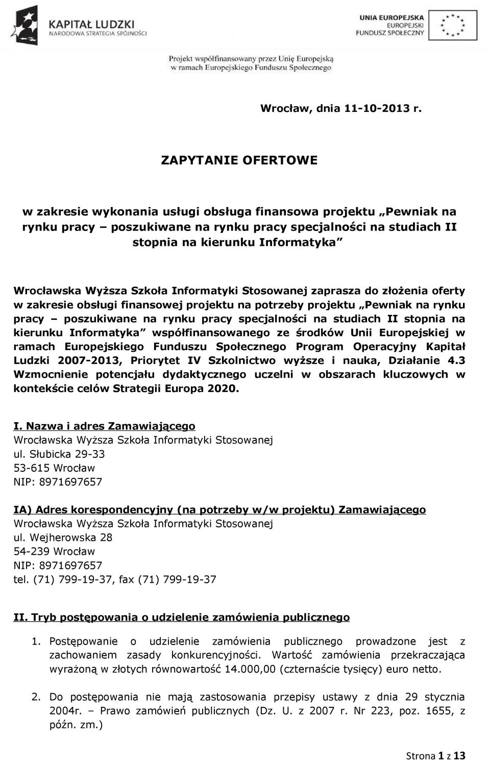 Wyższa Szkoła Informatyki Stosowanej zaprasza do złożenia oferty w zakresie obsługi finansowej projektu na potrzeby projektu Pewniak na rynku pracy poszukiwane na rynku pracy specjalności na studiach