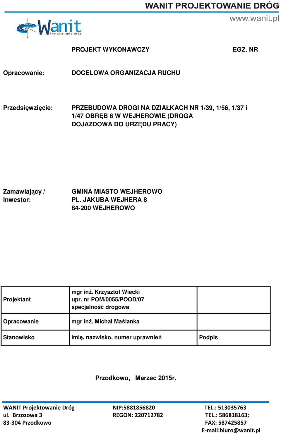 URZĘDU PRACY) Zamawiający / Inwestor: GMINA MIASTO WEJHEROWO PL. JAKUBA WEJHERA 8 84-200 WEJHEROWO Projektant Opracowanie mgr inż. Krzysztof Wiecki upr.
