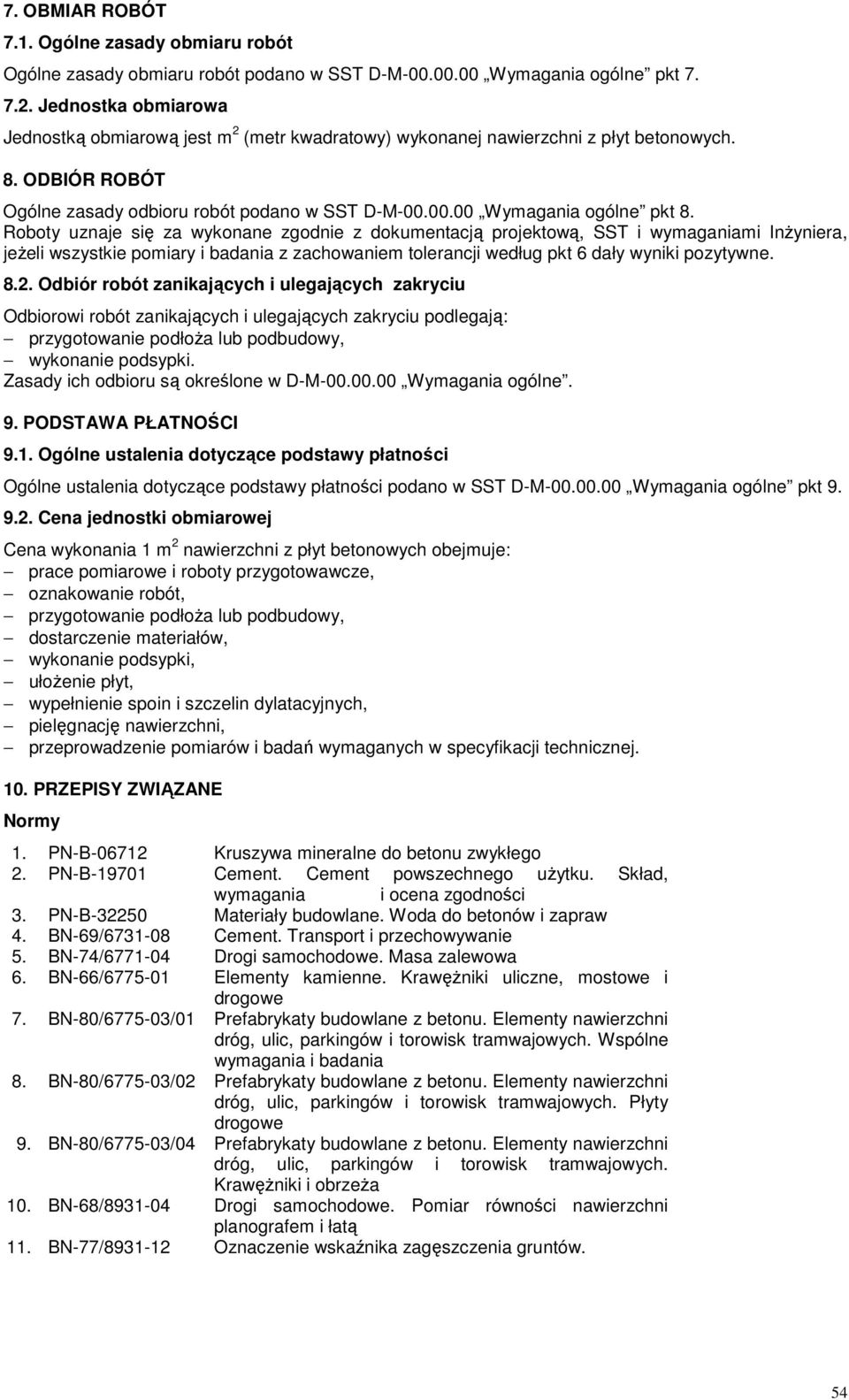 Roboty uznaje się za wykonane zgodnie z dokumentacją projektową, SST i wymaganiami InŜyniera, jeŝeli wszystkie pomiary i badania z zachowaniem tolerancji według pkt 6 dały wyniki pozytywne. 8.2.